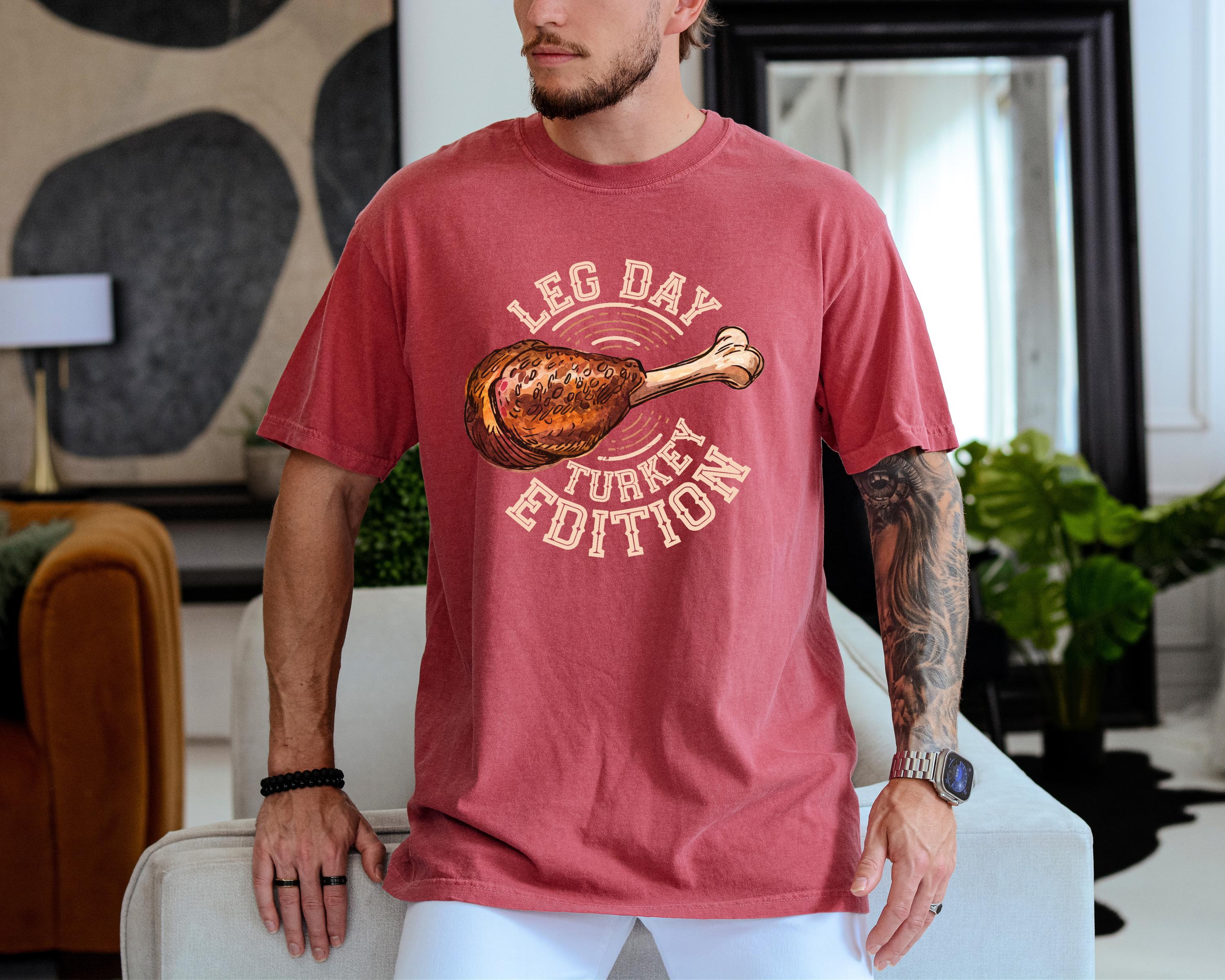 Leg Day Turkey Edition Funny Comfort Colors T Shirt, Thanksgiving shirt, Autumn Tshirt, Fall Shirt, Unisex Graphic T, Pumpkin Patch T,