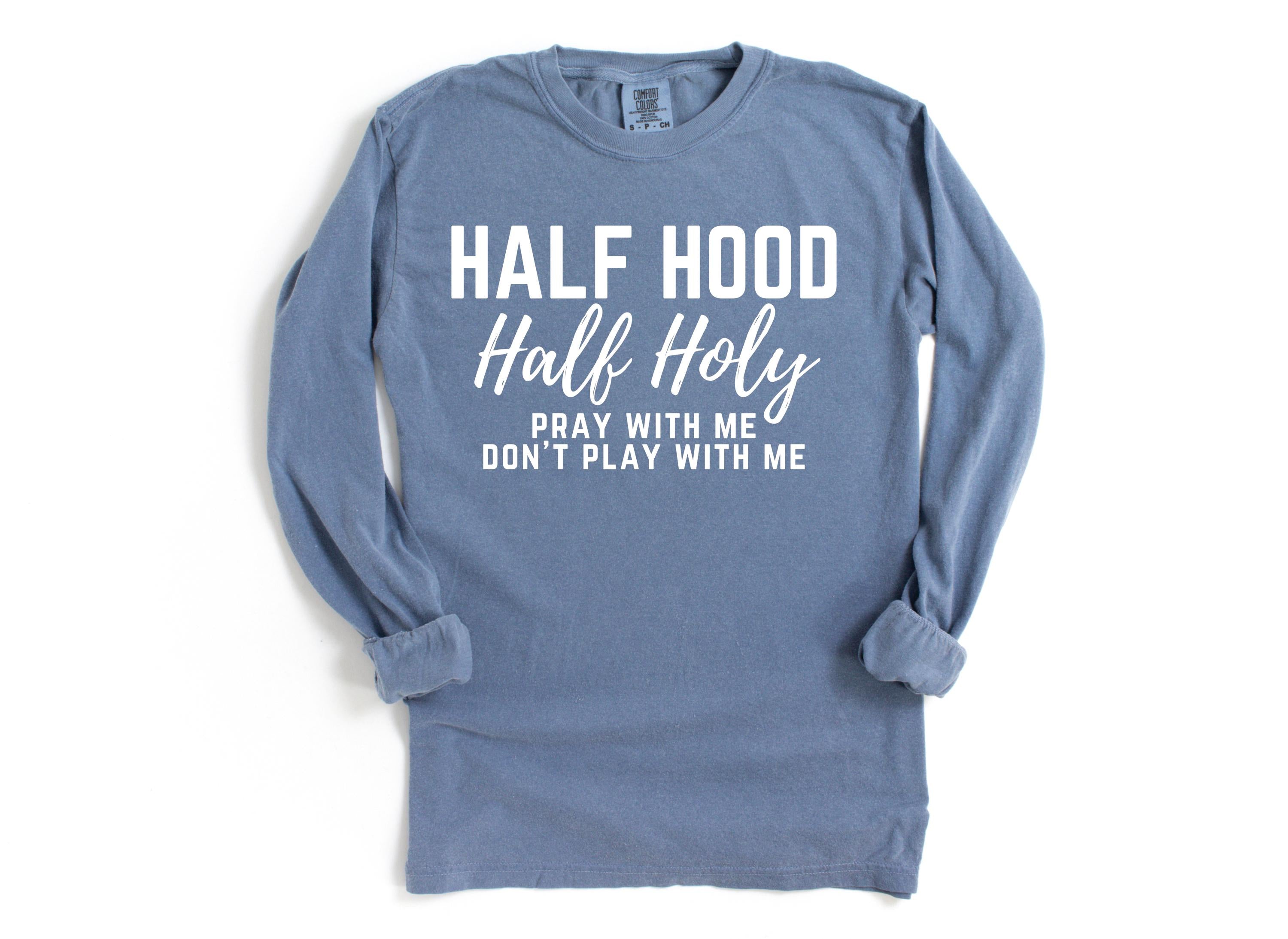 Half Hood Half Holy Long Sleeve Retro Comfort Colors shirt,Funny Christian Shirt,