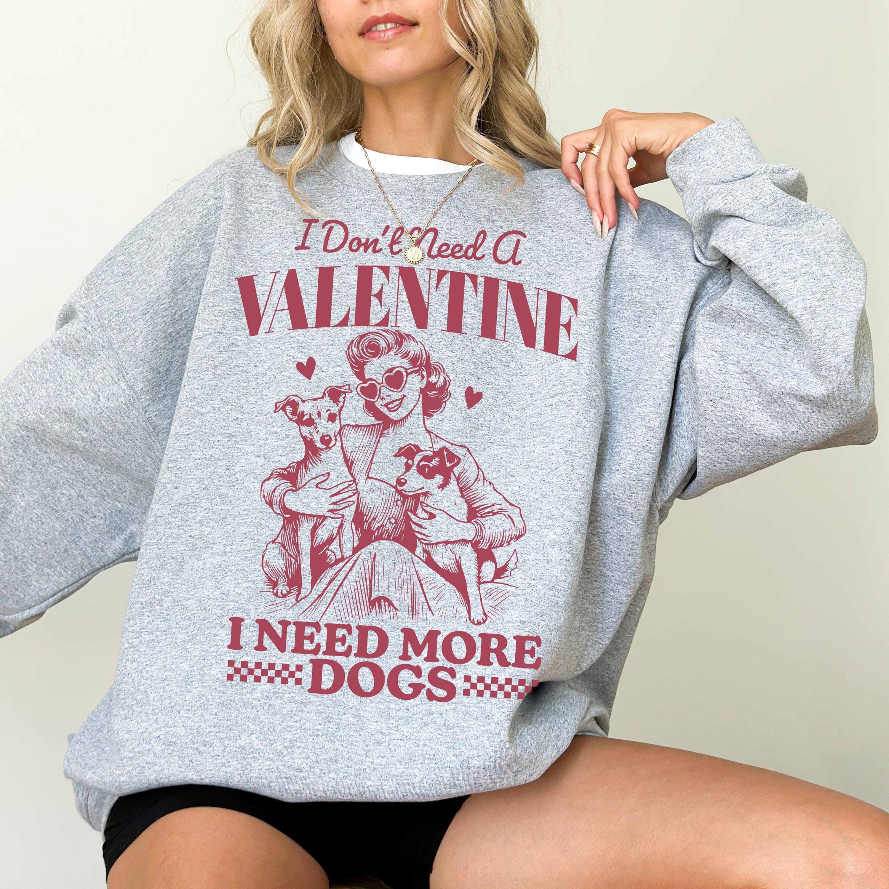 I Don't Need a Valentine I Need More Dogs Crewneck, Retro Valentines Sweatshirt, Funny Valentines Day TShirt, Galentine's Day Sweatshirt