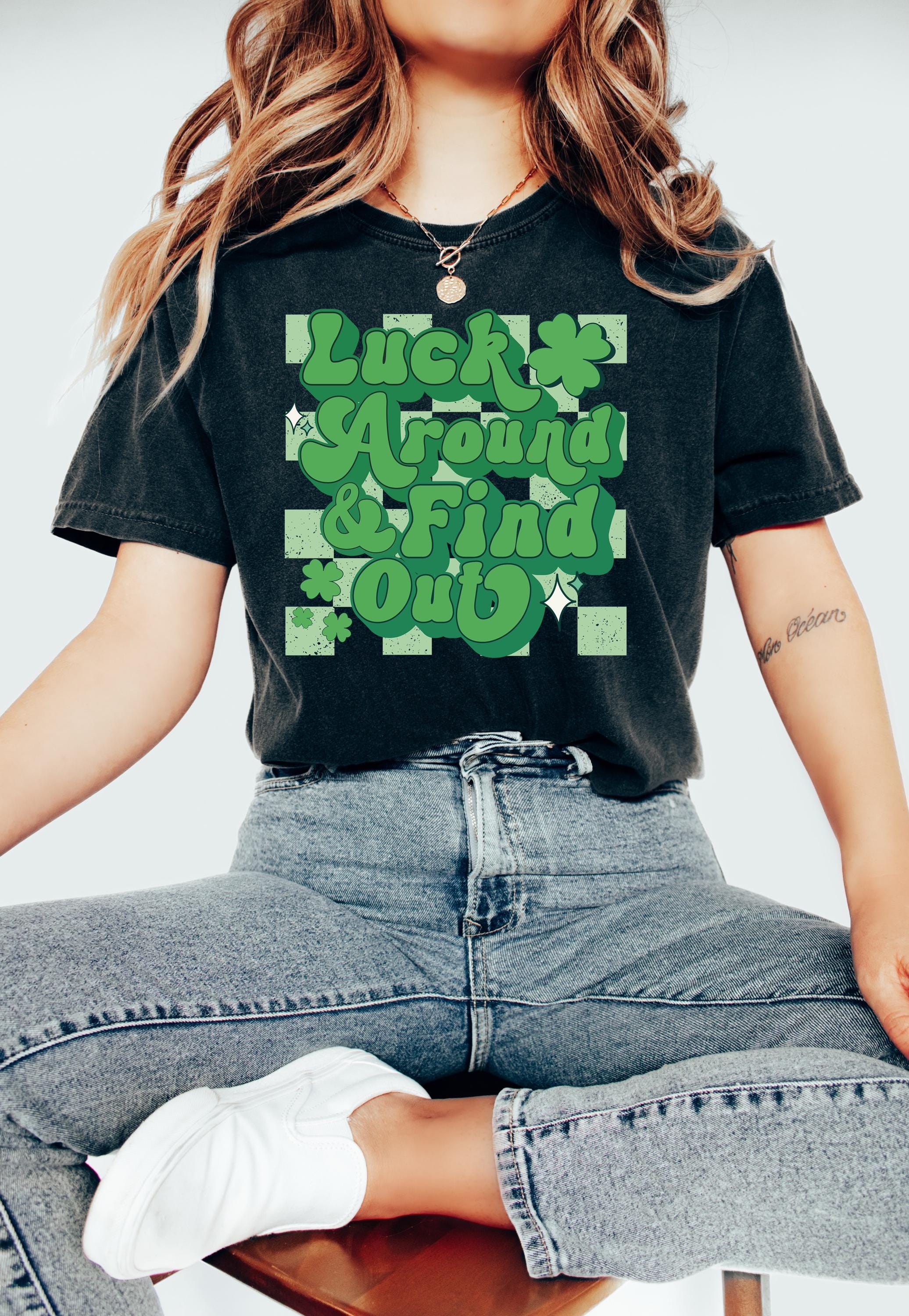 Luck Around and Find Out St Patty's Day Comfort Colors Shirt, St Patricks Day TShirt, St Paddy's Day Four Leaf Clover Shirt, Lucky T Shirt