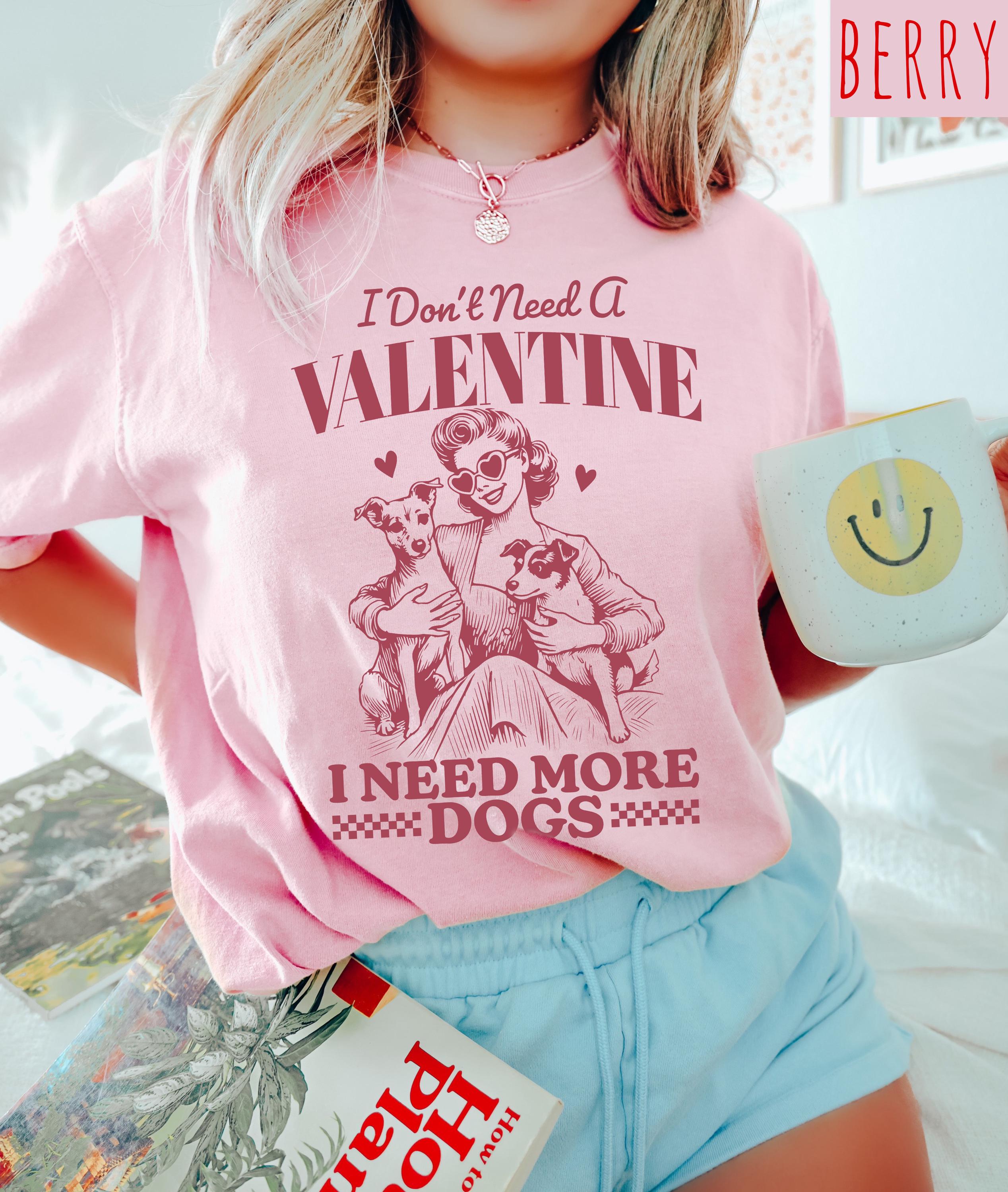 I Don't Need a Valentine I Need More Dogs, Valentines Day Comfort Colors Shirt, Vintage Galentine's Day T Shirt, VDay Shirt, Graphic T Shirt