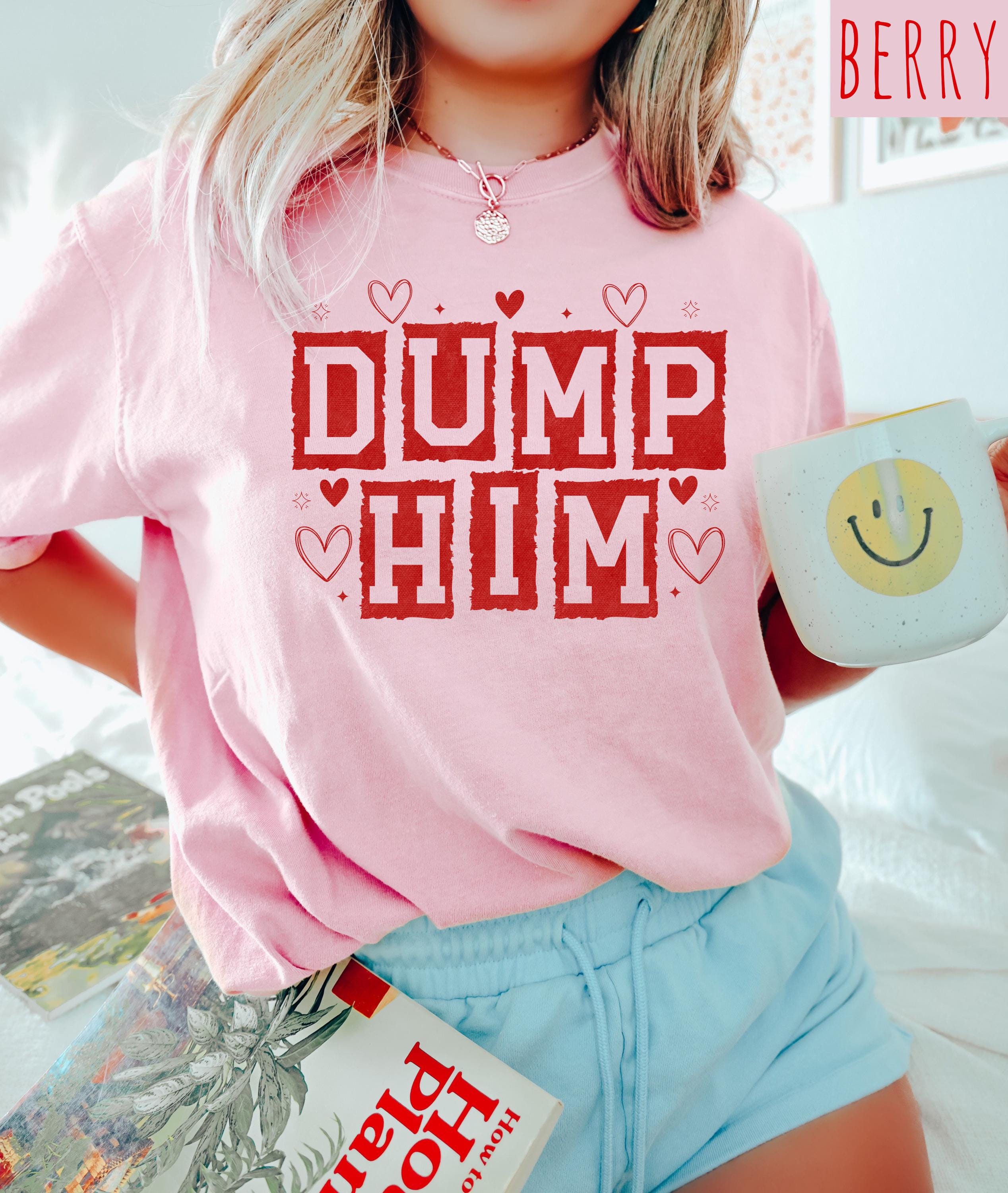 Funny Dump Him Valentine's Day Comfort Colors Shirt, Cute Valentine Shirt, Anti Love TShirt, Galentine's Day 2025, Trendy