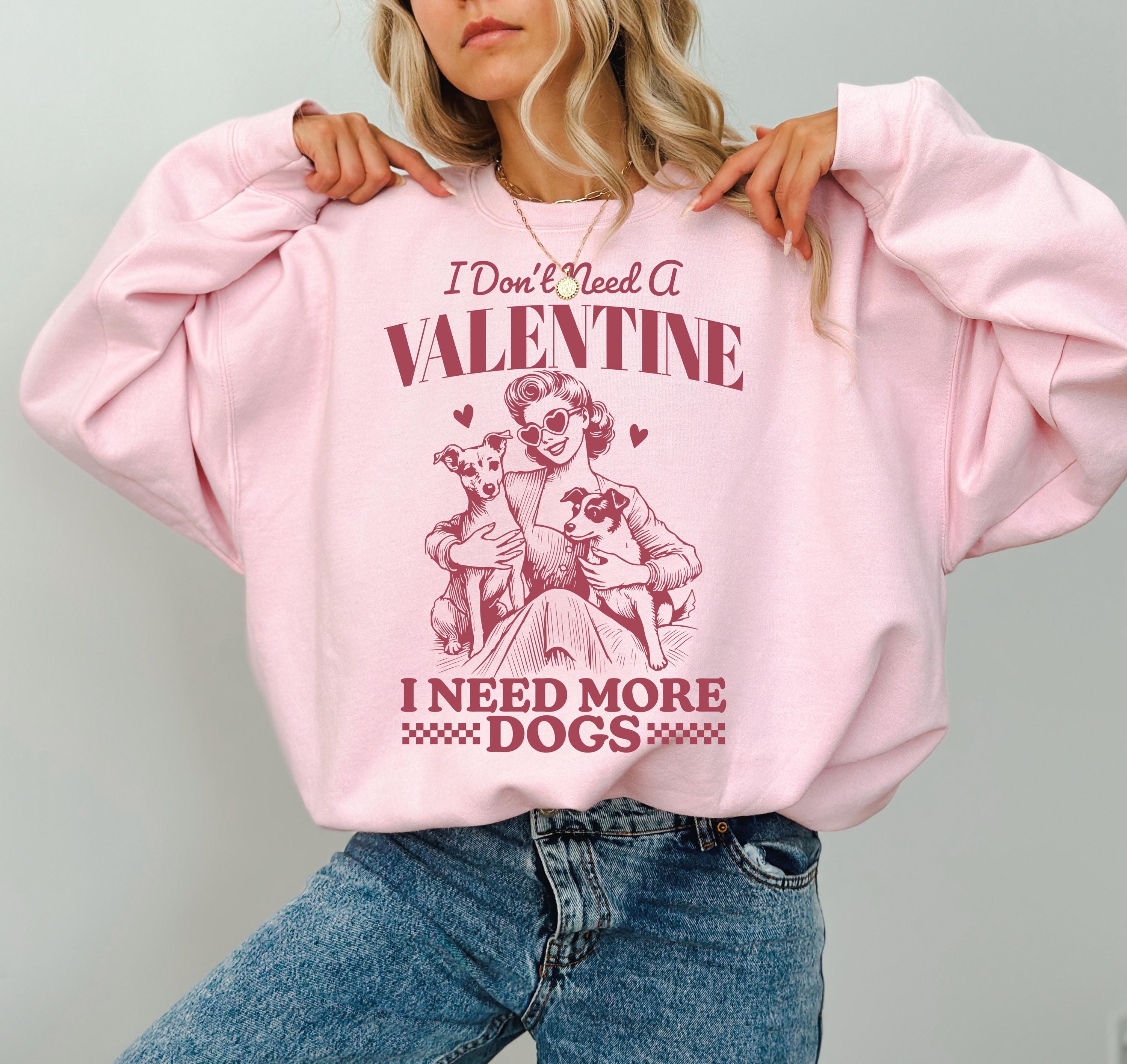 I Don't Need a Valentine I Need More Dogs Crewneck, Retro Valentines Sweatshirt, Funny Valentines Day TShirt, Galentine's Day Sweatshirt