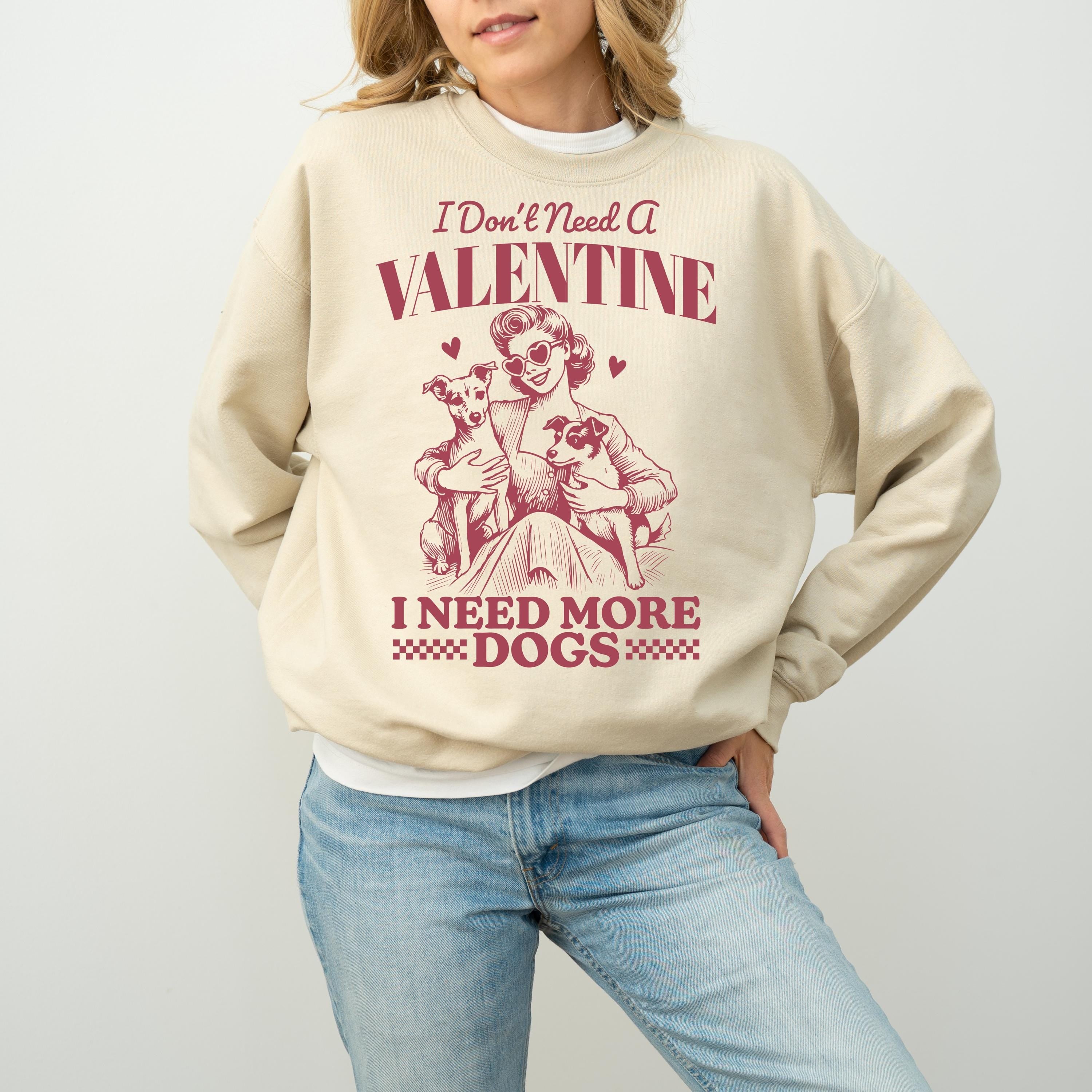 I Don't Need a Valentine I Need More Dogs Crewneck, Retro Valentines Sweatshirt, Funny Valentines Day TShirt, Galentine's Day Sweatshirt