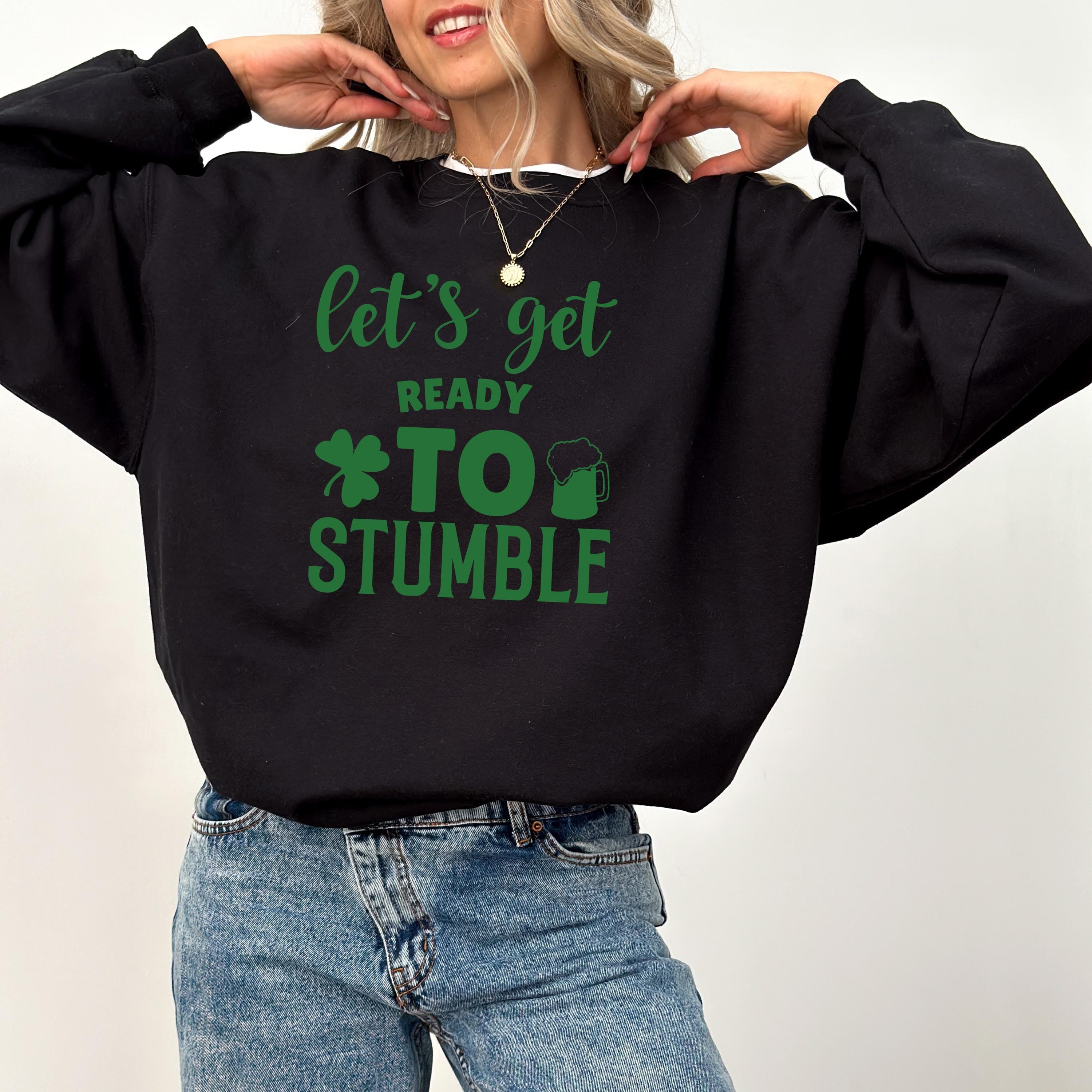 Funny Let's Get Ready To Stumble St Patty's Sweatshirt, St Paddy's Day Sweater, St Patricks Day Crewneck, Lucky Pullover, Unisex T, Shamrock