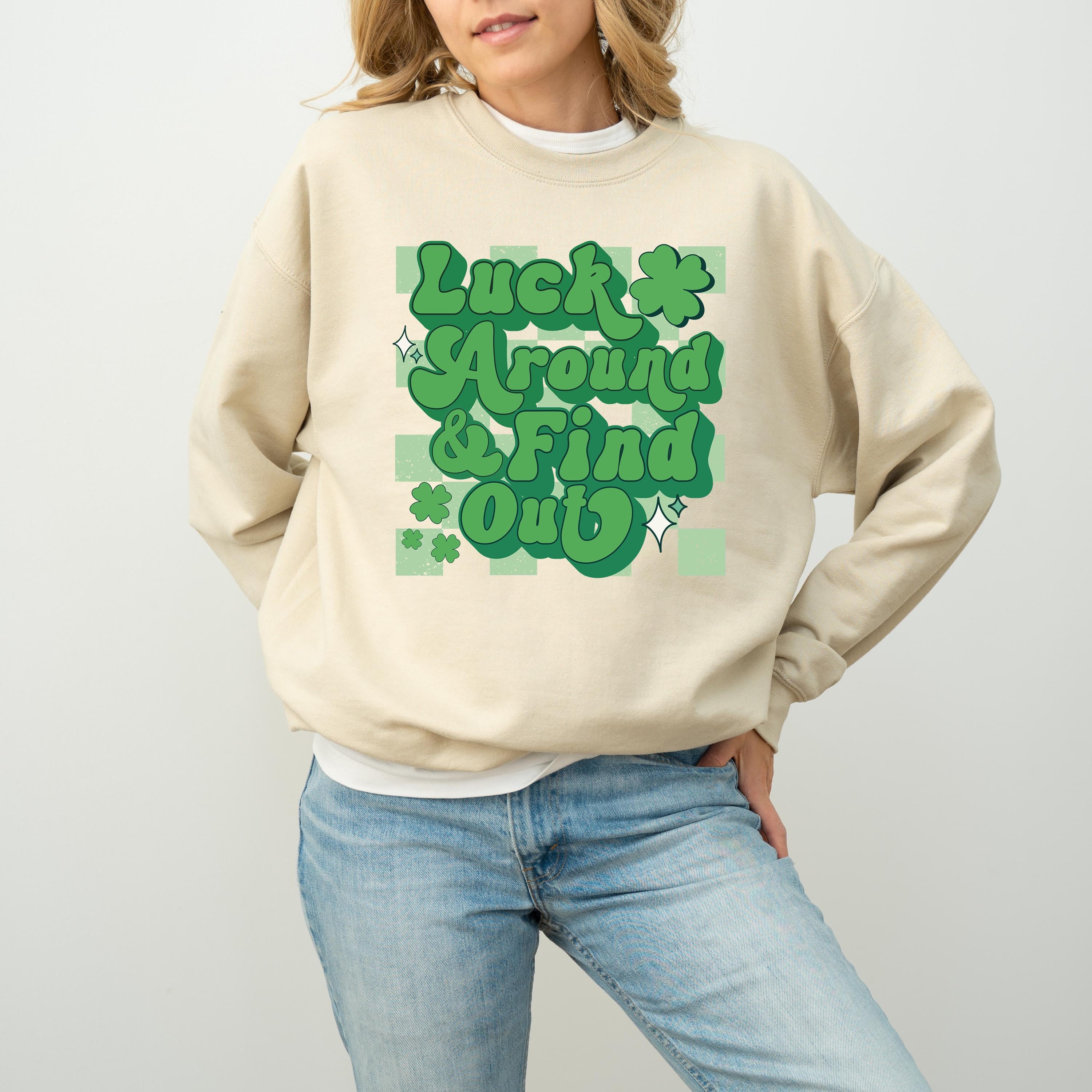 Luck Around and Find Out St Patty's Sweatshirt, St Paddy's Day, St Patricks Day Crewneck, Lucky Pullover, Unisex Sweatshirt, Shamrock