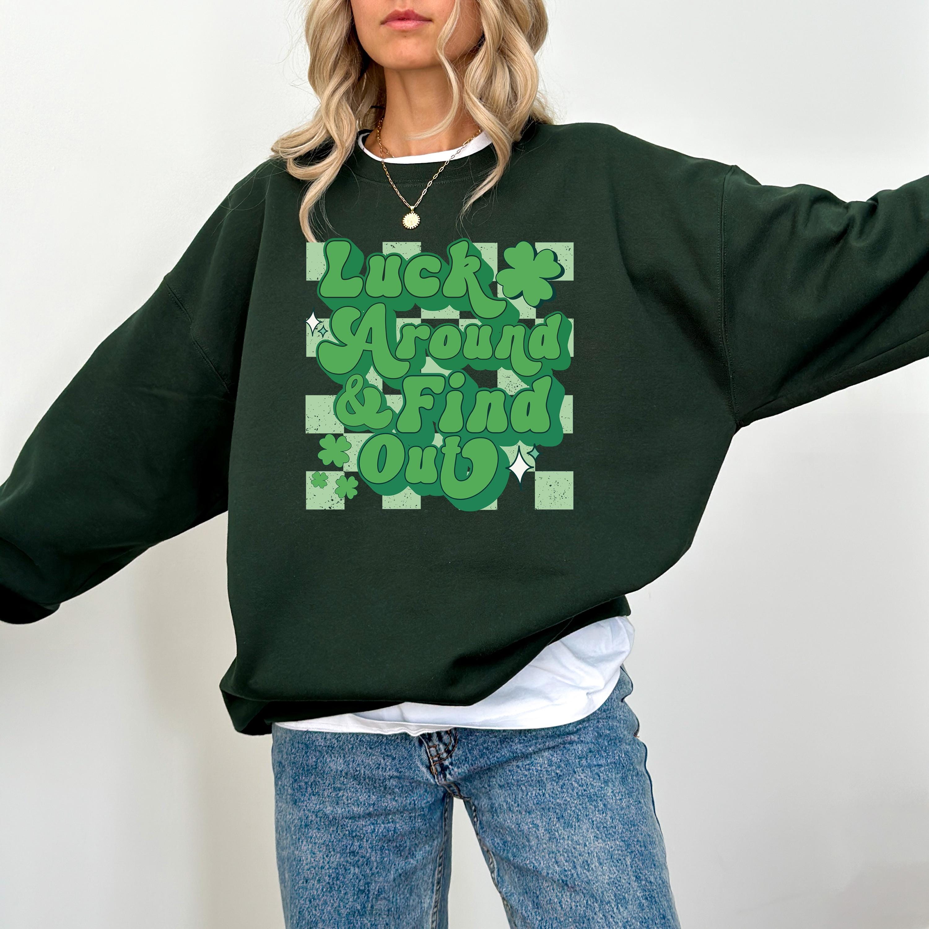 Luck Around and Find Out St Patty's Sweatshirt, St Paddy's Day, St Patricks Day Crewneck, Lucky Pullover, Unisex Sweatshirt, Shamrock