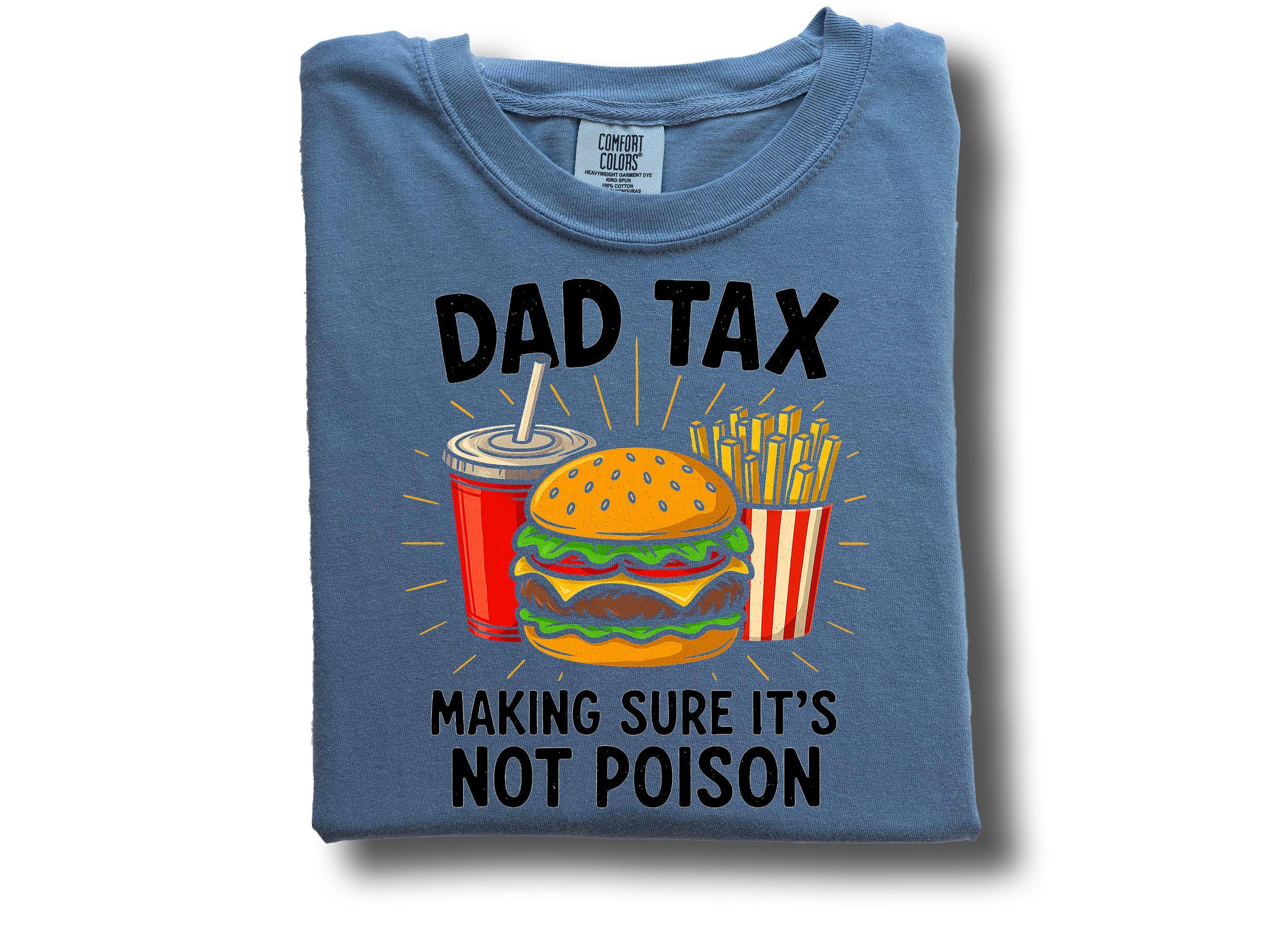Dad Tax Making Sure It's Not Poison Funny Father's Day 2025, Funny Comfort Colors Father's Day T Shirt, Father's Day T, Gift For Dad Tshirt
