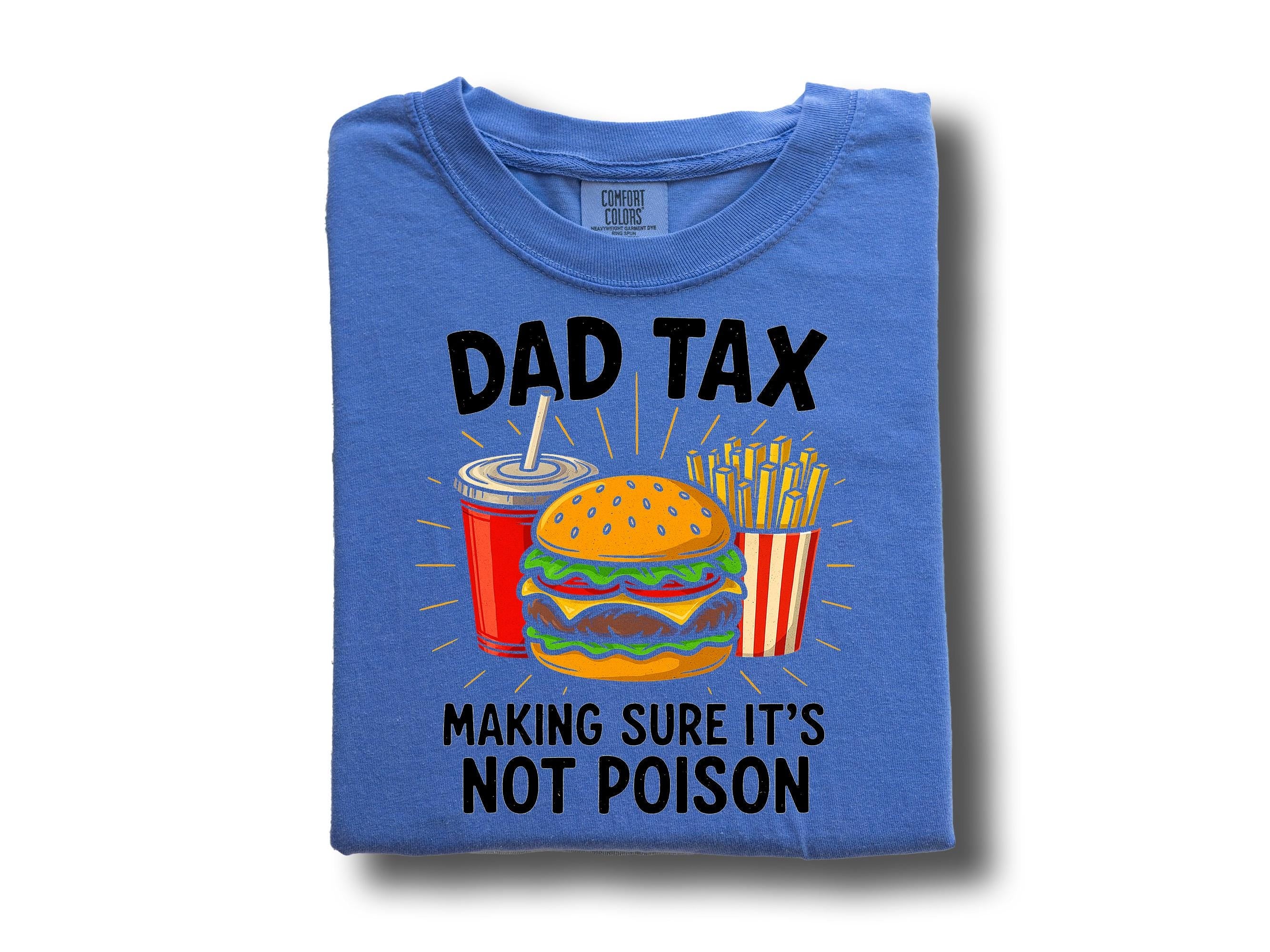 Dad Tax Making Sure It's Not Poison Funny Father's Day 2025, Funny Comfort Colors Father's Day T Shirt, Father's Day T, Gift For Dad Tshirt