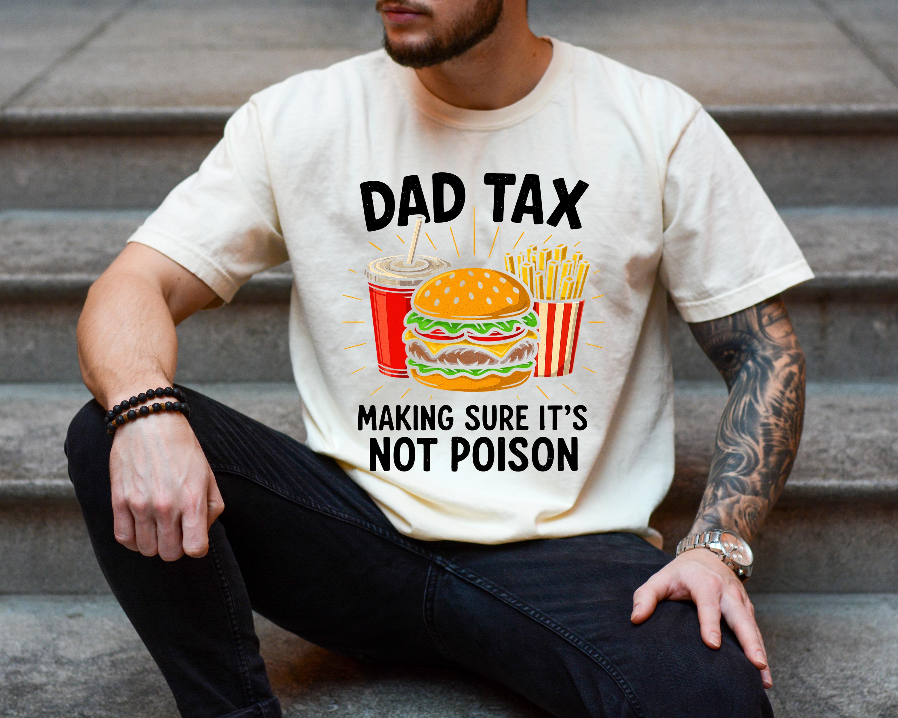 Dad Tax Making Sure It's Not Poison Funny Father's Day 2025, Funny Comfort Colors Father's Day T Shirt, Father's Day T, Gift For Dad Tshirt