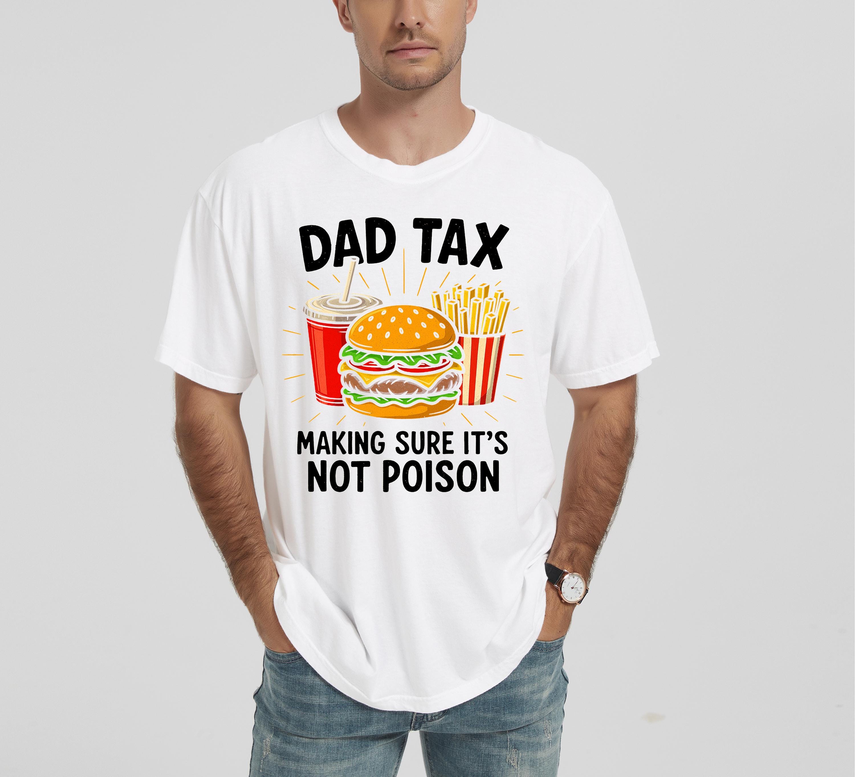 Dad Tax Making Sure It's Not Poison Funny Father's Day 2025, Funny Comfort Colors Father's Day T Shirt, Father's Day T, Gift For Dad Tshirt
