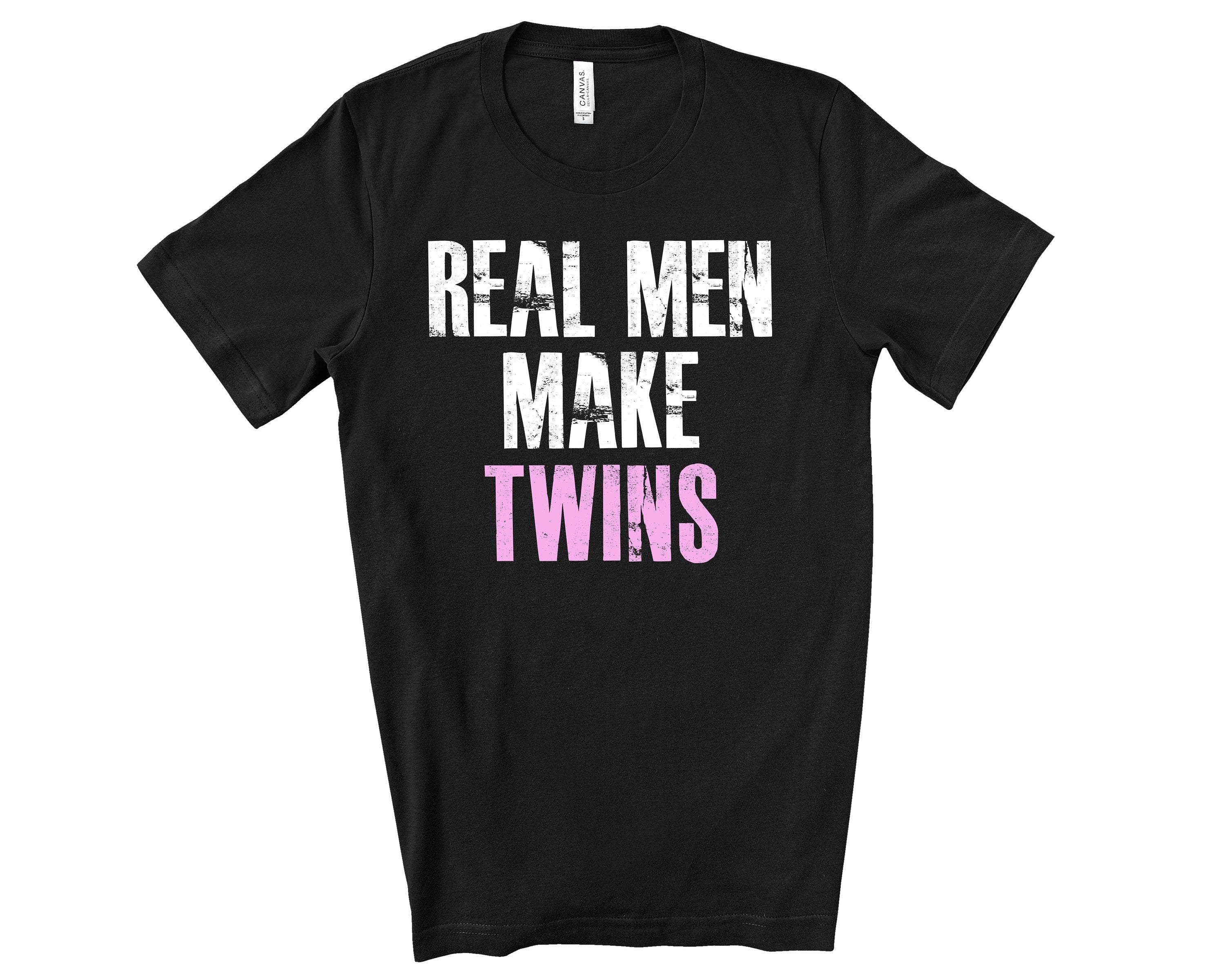 Real Men Make Girl Twins Shirt For Fathers Day Gift - Funny Dad Tshirt for Birthday - Funny Shirt for Twin Dad - Funny Gift for Fathers Day