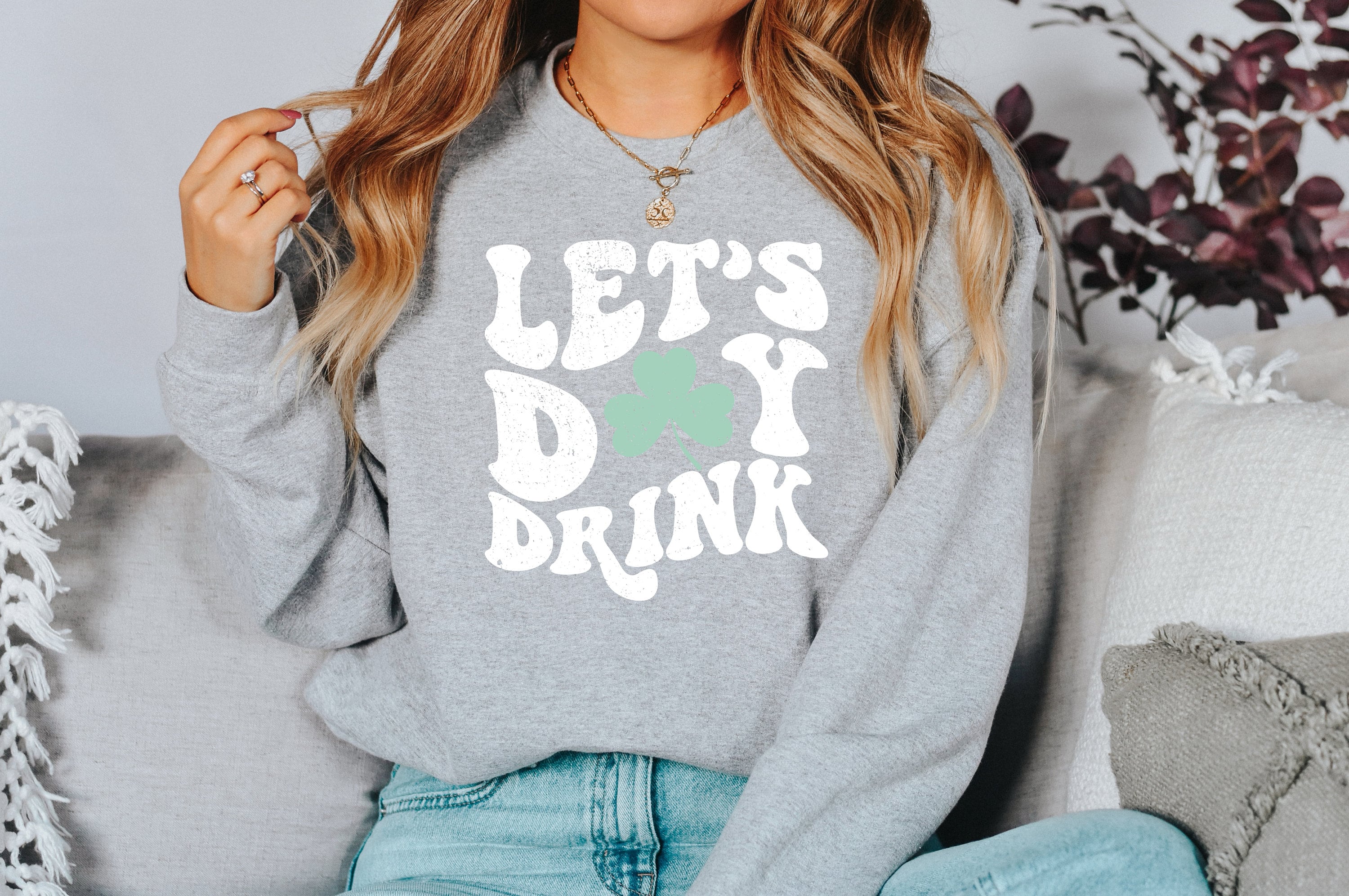Let's Day Drink Sweatshirt, Lucky Clover Sweater, St Patricks Day Sweatshirt, Lucky Pullover, Womens Sweatshirt, Crewneck, Shamrock Shirt