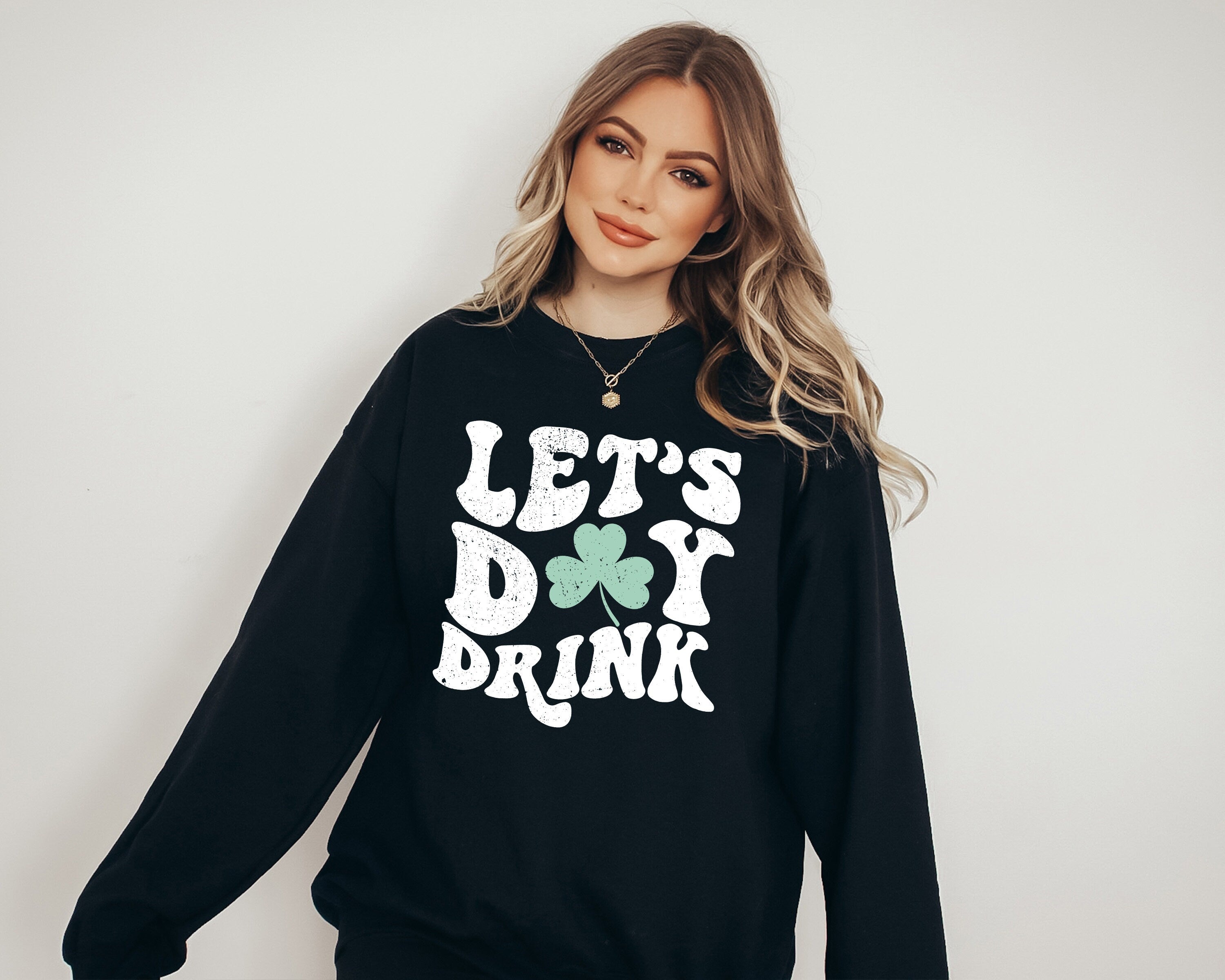 Let's Day Drink Sweatshirt, Lucky Clover Sweater, St Patricks Day Sweatshirt, Lucky Pullover, Womens Sweatshirt, Crewneck, Shamrock Shirt