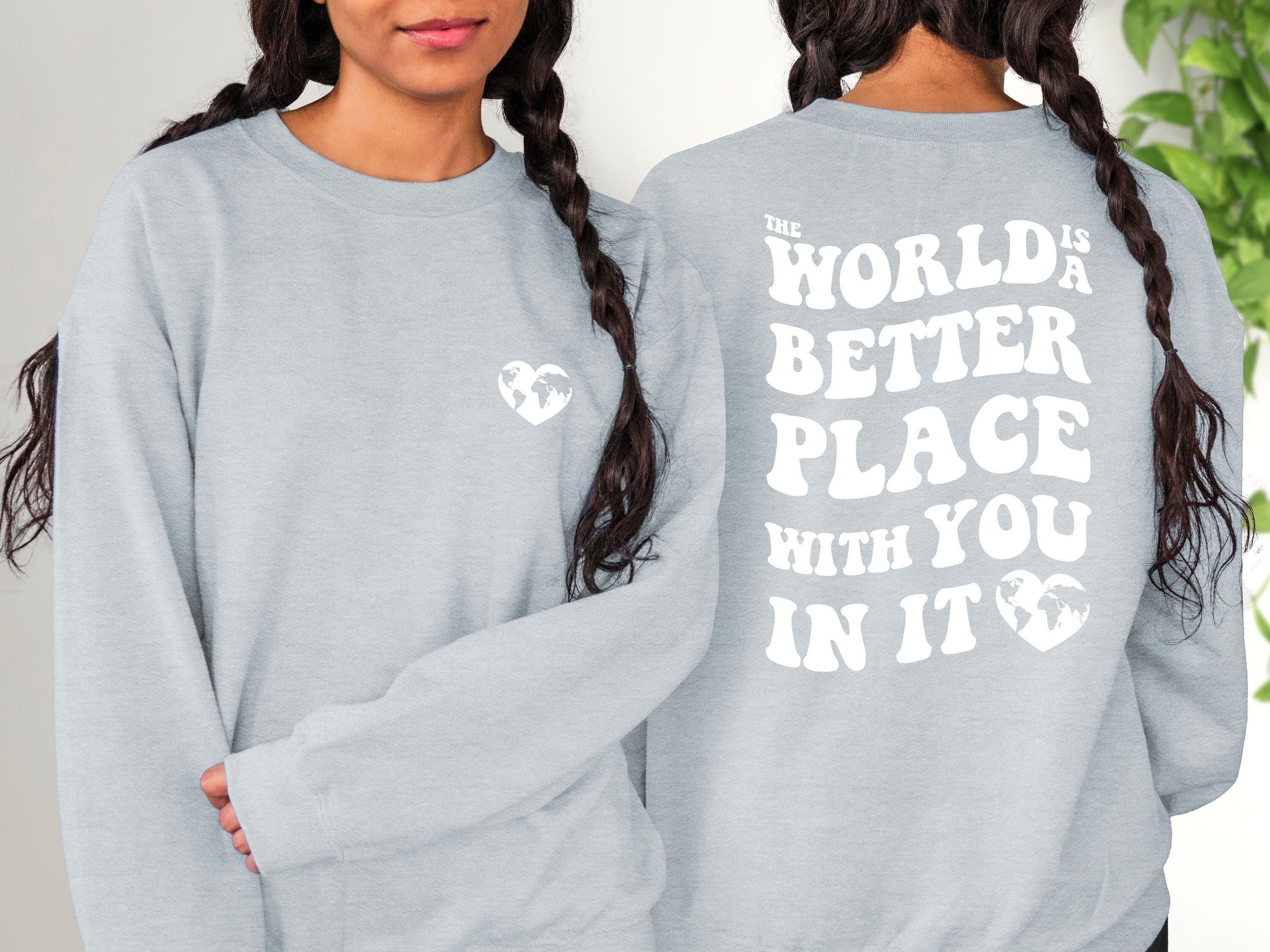 The World Is A Better Place With You In It,Positive Sweatshirt,Mental Health Awareness,Grow Positive Thoughts Crewneck,Spread Kindness Shirt