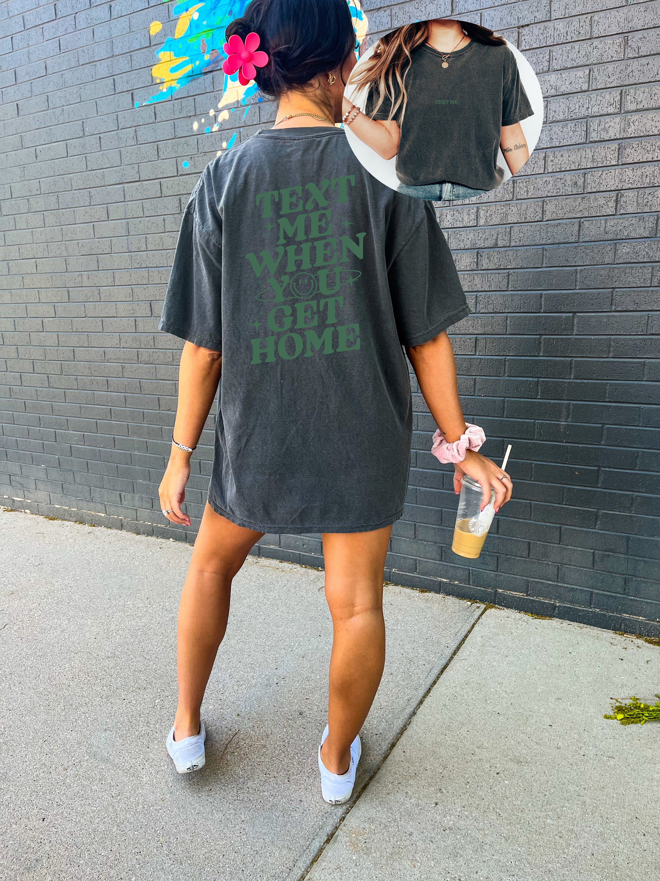 Comfort Colors Tee, Text Me When You Get Home, Quote Shirt, Womens Oversized Shirt, Oversized Shirt, Inspirational Shirt, Positive Shirts