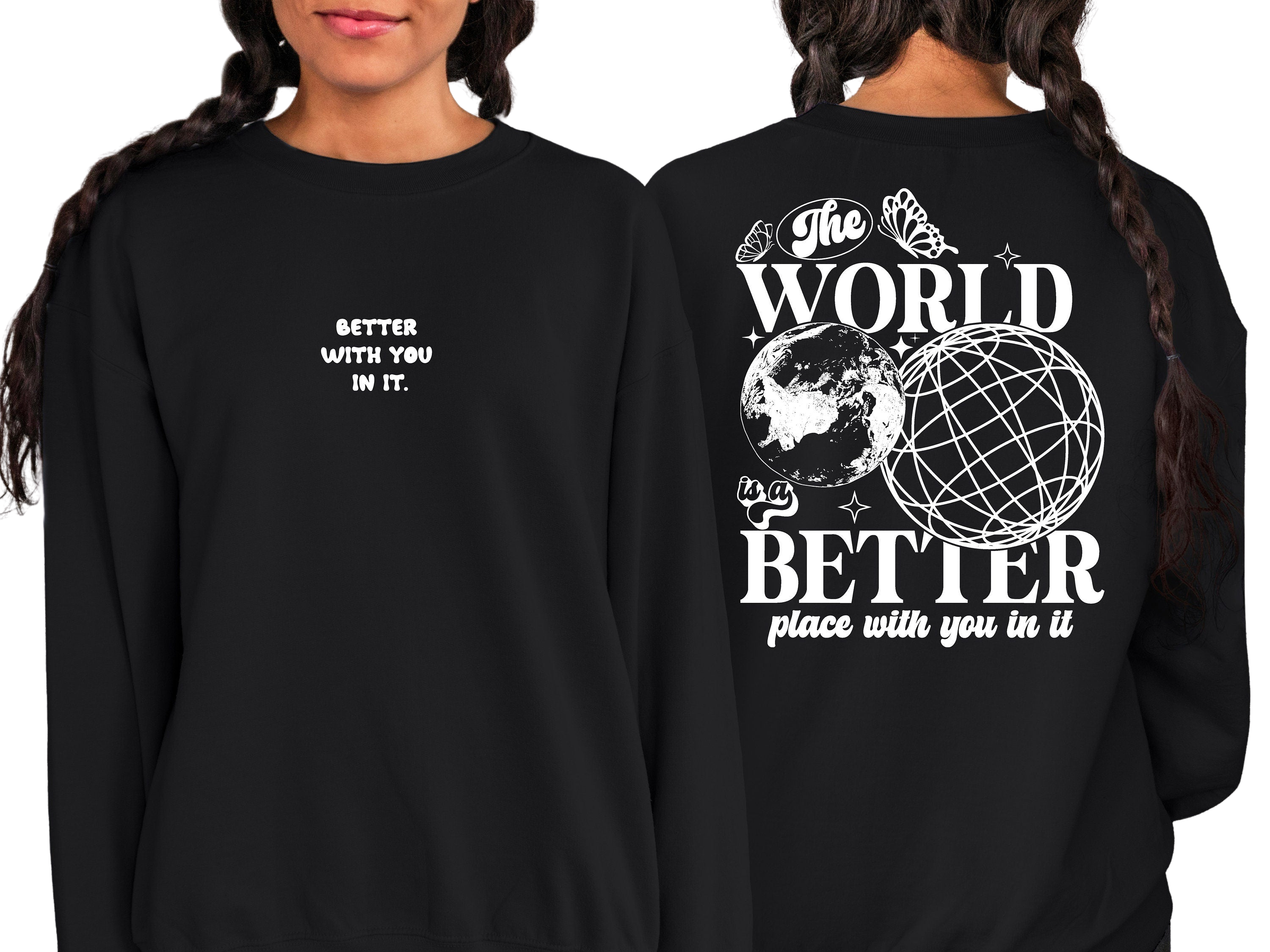 The World Is Better With You In It, Positive Sweatshirt, Mental Health Awareness, Grow Positive