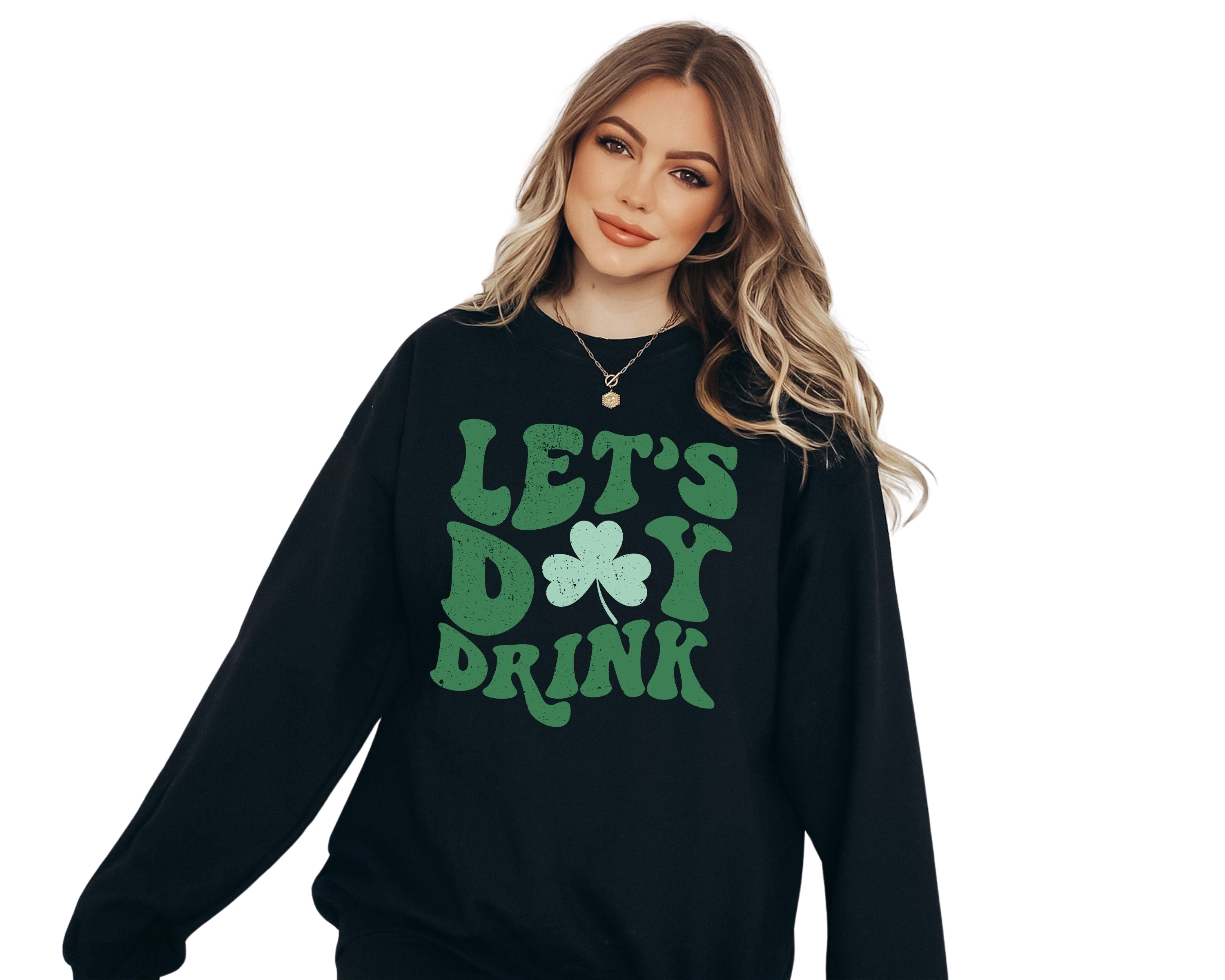 Let's Day Drink Sweatshirt, Lucky Clover Sweater, St Patricks Day Sweatshirt, Lucky Pullover, Womens