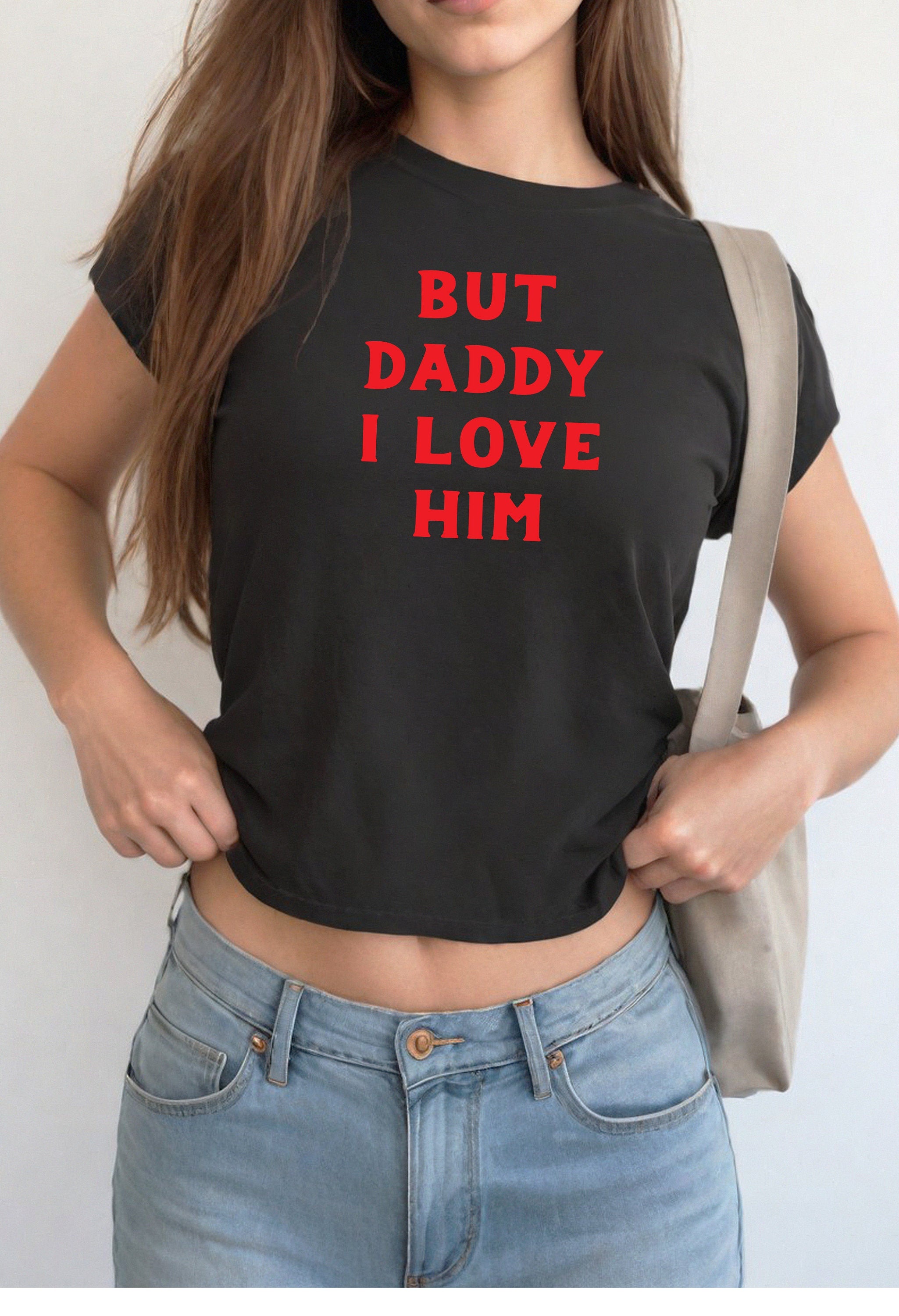 Baby Tee , Baby T, But Daddy, I Love, Him, Cute Baby Tee, Crop T Shirt, Match Tee, y2k baby tee, 90s baby tee, Trendy Crop