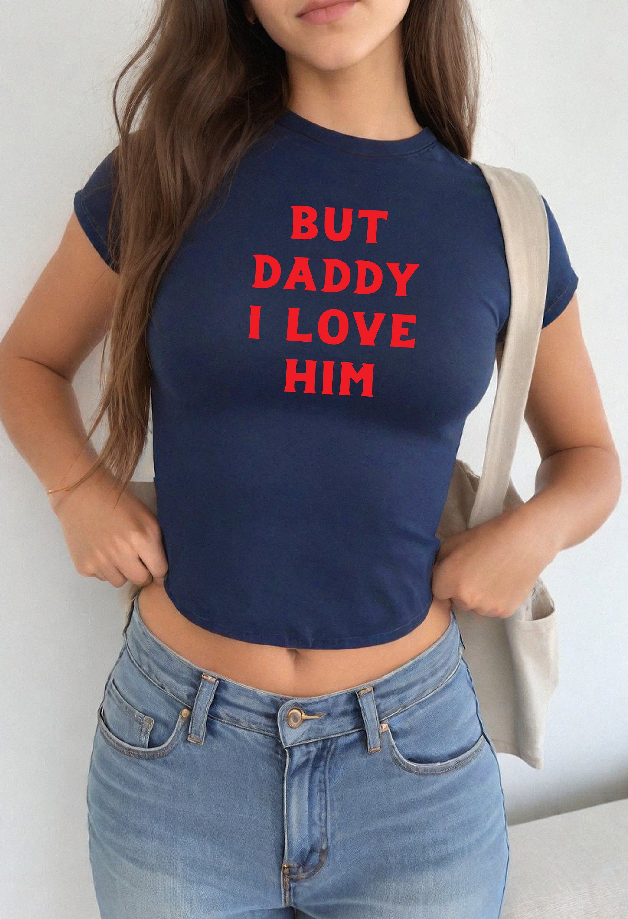 Baby Tee , Baby T, But Daddy, I Love, Him, Cute Baby Tee, Crop T Shirt, Match Tee, y2k baby tee, 90s baby tee, Trendy Crop