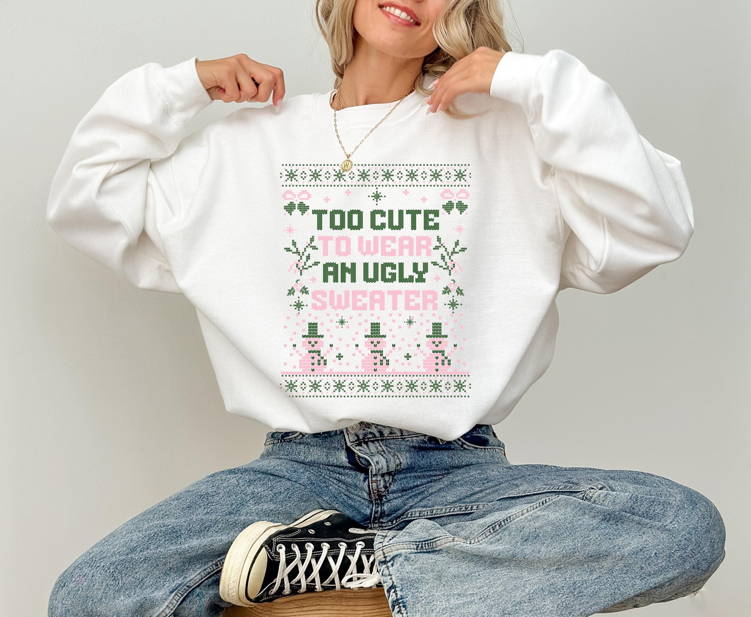 Funny Christmas Sweater, Too Cute To Wear an Ugly Sweater, Trendy Christmas Crewneck, Winter Sweatshirt, Xmas Pullover, Cute Holiday Jumper