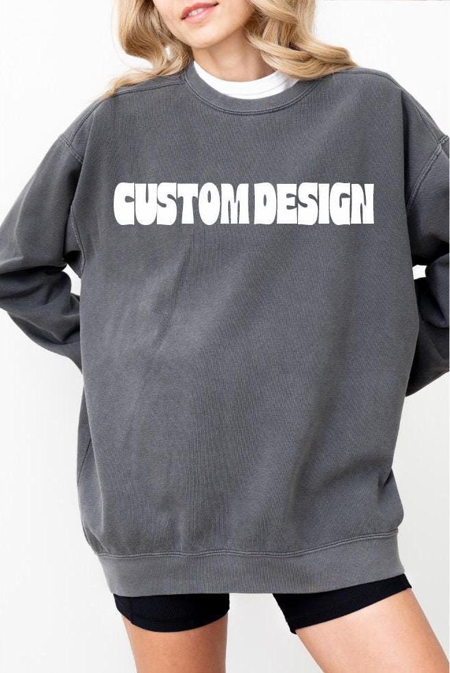 CUSTOM Comfort Colors Sweatshirt, Custom Design Sweater