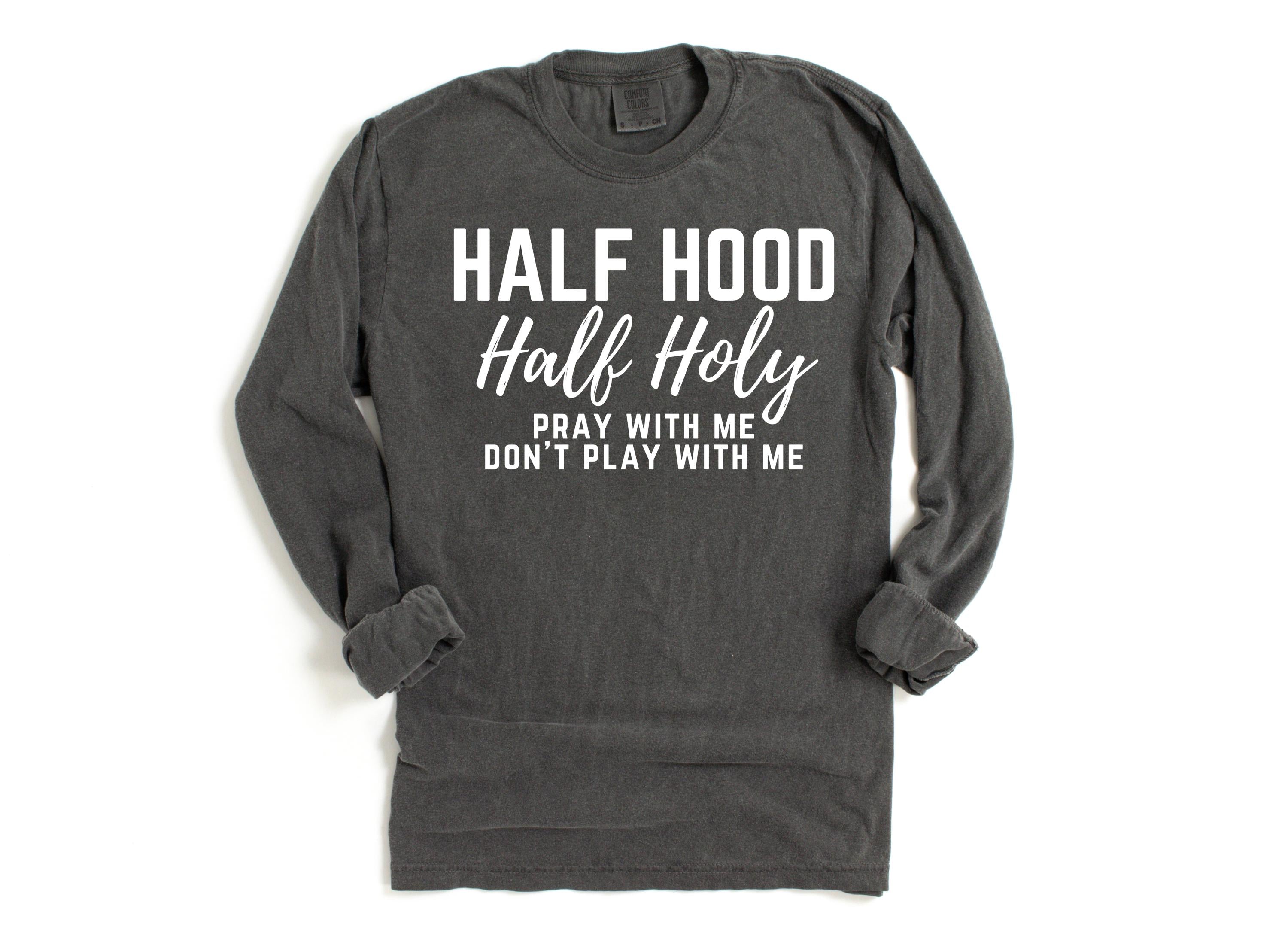 Half Hood Half Holy Long Sleeve Retro Comfort Colors shirt,Funny Christian Shirt,