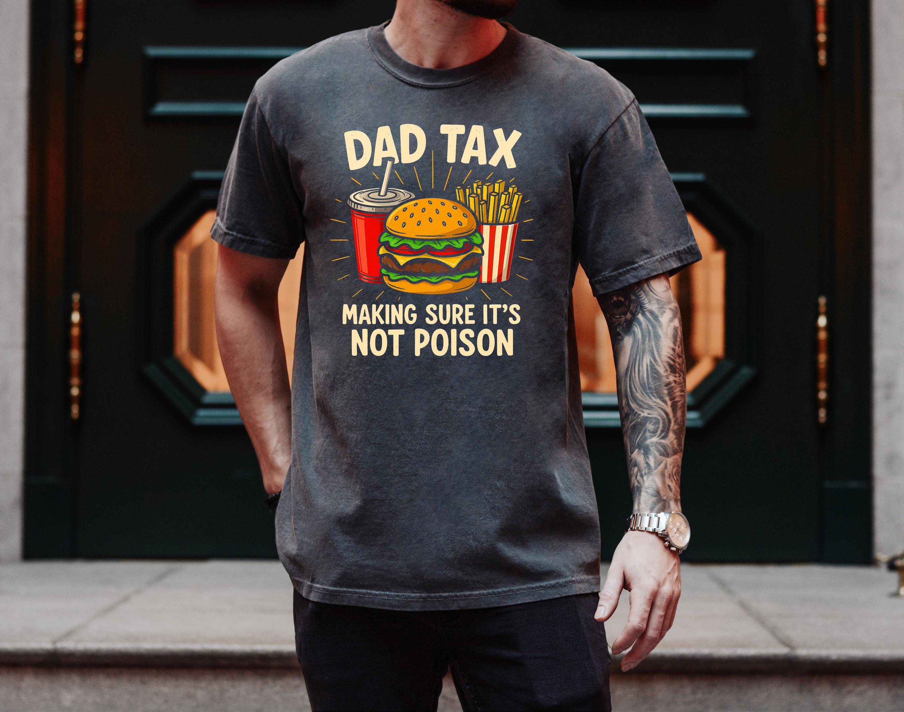 Funny Comfort Colors Father's Day T Shirt, Father's Day T, Gift For Dad Tshirt, Dad Tax Making Sure It's Not Poison Funny Father's Day 2025