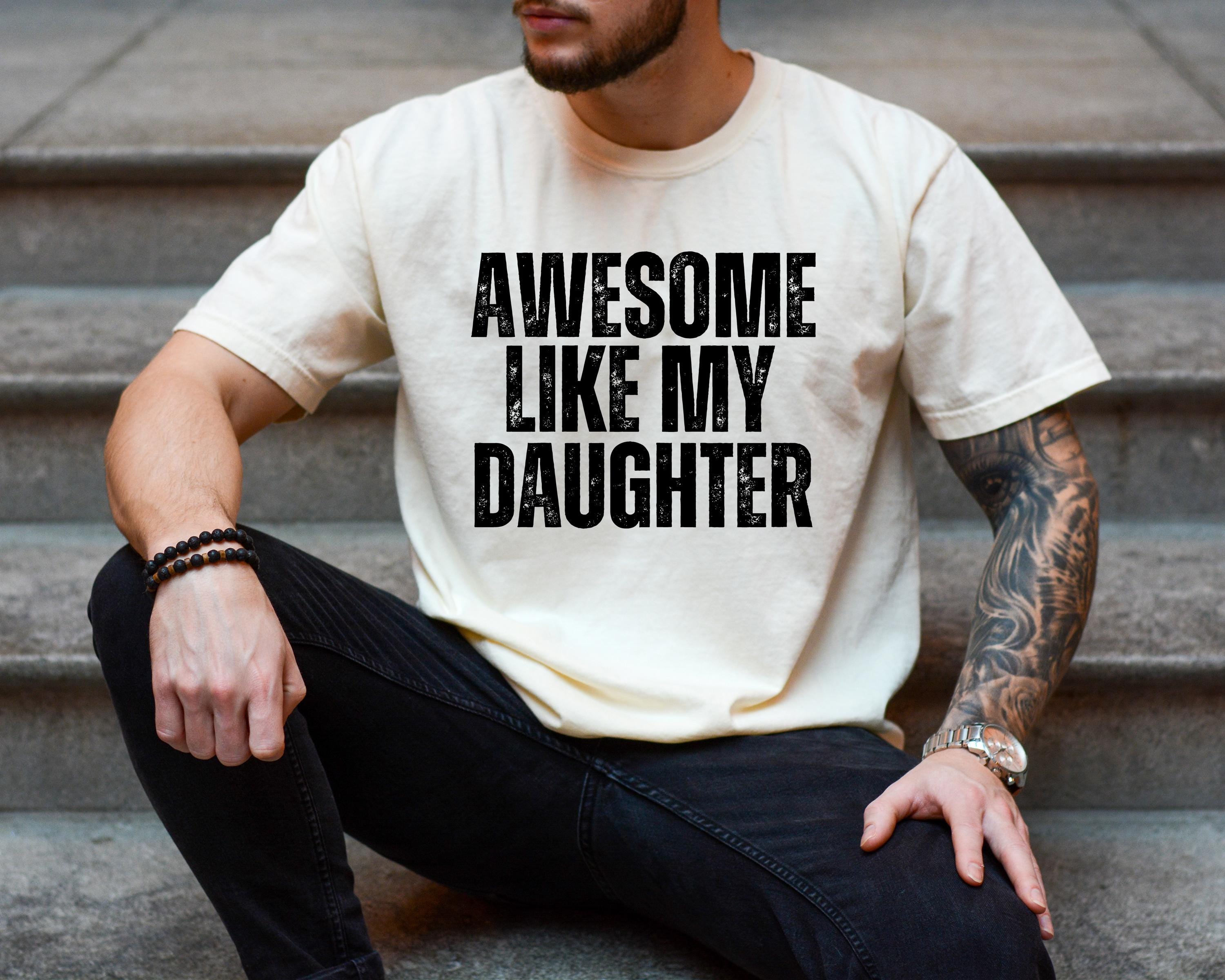 Awesome Like My Daughter Funny Father's Day Shirt, Comfort Colors Father's Day T Shirt, Gift For Dad From Daughter, Father's Day 2025
