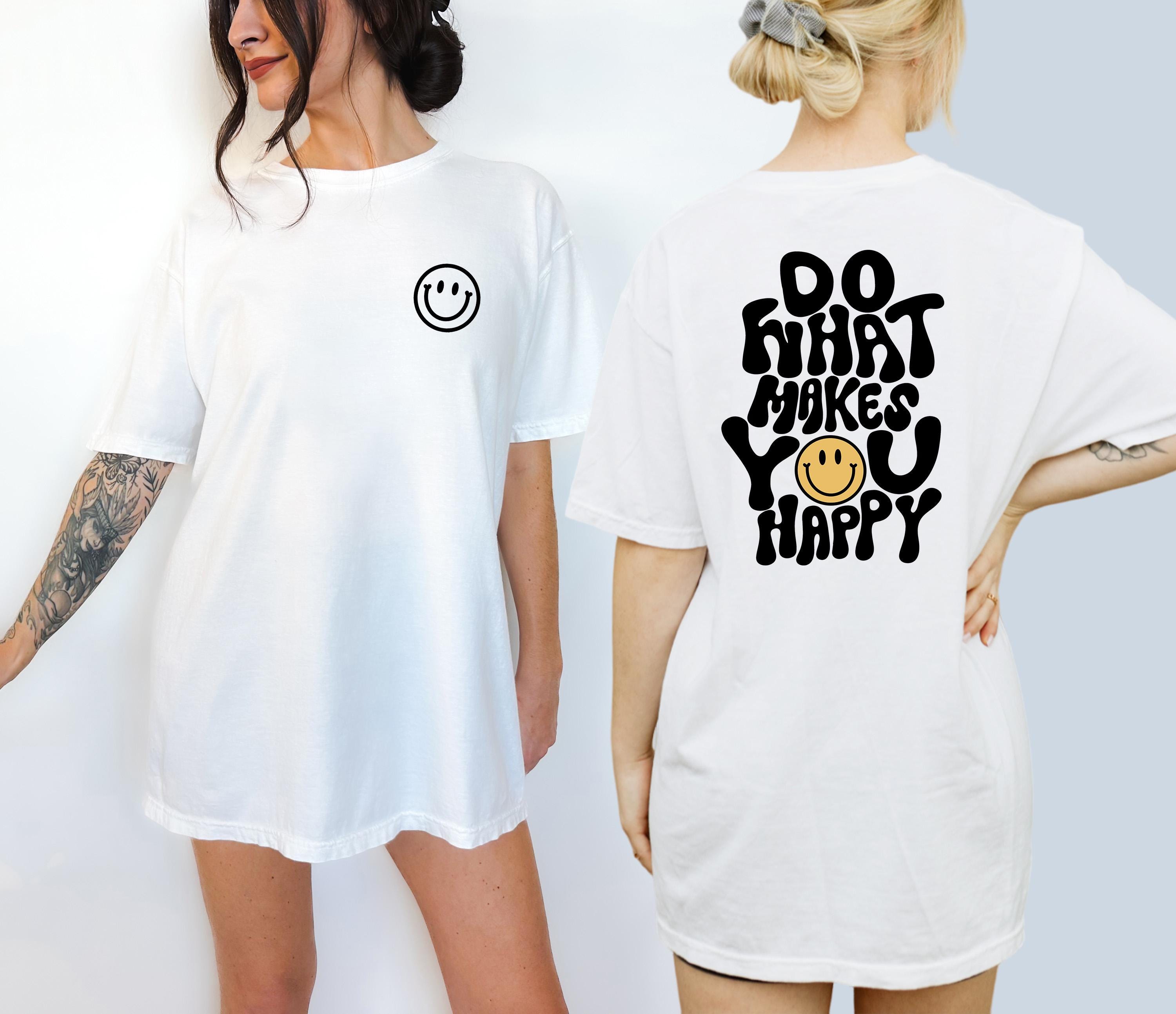Do What Makes You Happy Comfort Colors Tee , Happy Shirt, Positivity Quote Shirt, Graphic t Shirt, Inspirational Shirt, unisex Shirts