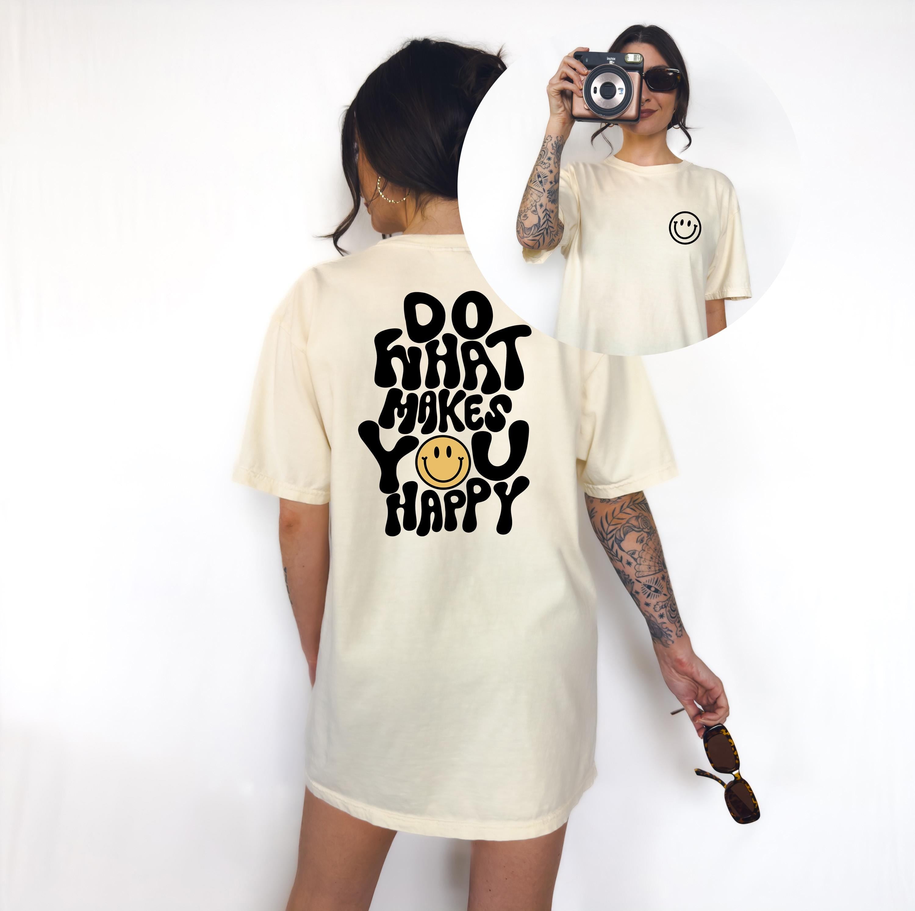 Do What Makes You Happy Comfort Colors Tee , Happy Shirt, Positivity Quote Shirt, Graphic t Shirt, Inspirational Shirt, unisex Shirts