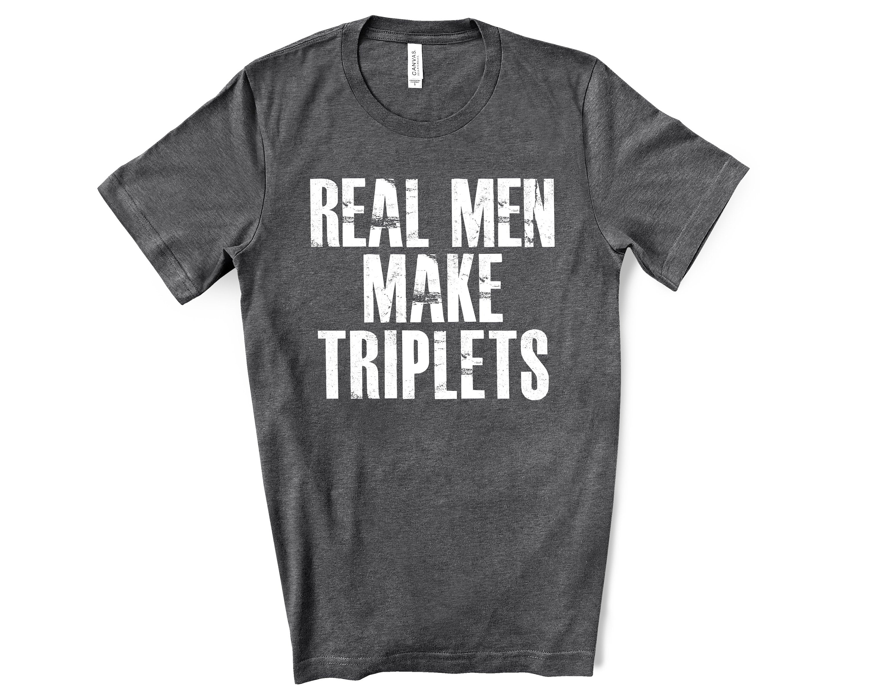 Real Men Make Triplets Shirt For Fathers Day Gift - Funny Dad Tshirt for Birthday - Funny Shirt for Triplet Dad - Funny Gift for Fathers Day