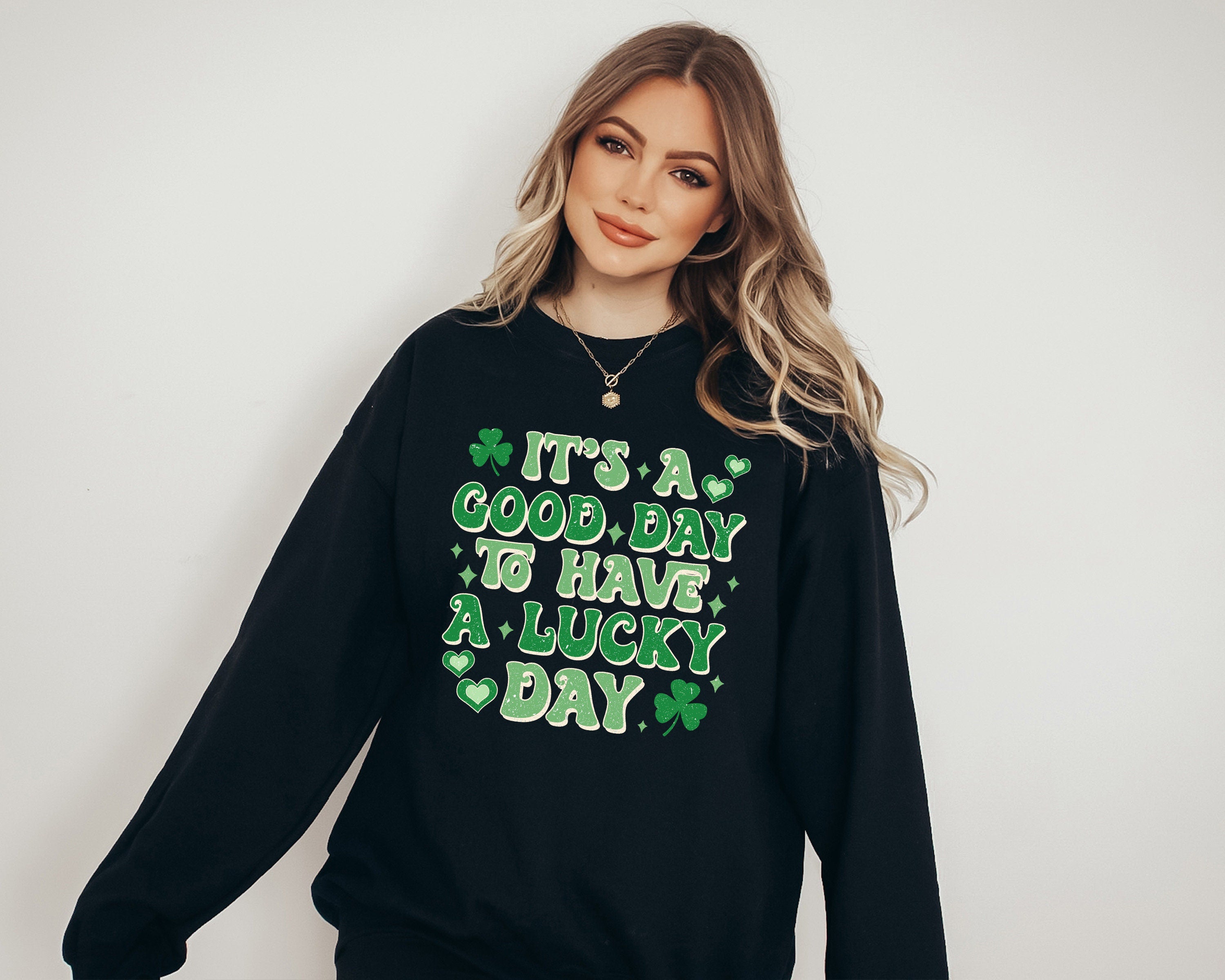 Lucky Sweatshirt, A Good Day To Have A lucky Day, St Patricks Day Sweatshirt, Lucky Pullover, Womens Sweatshirt, Crewneck, Shamrock Shirt