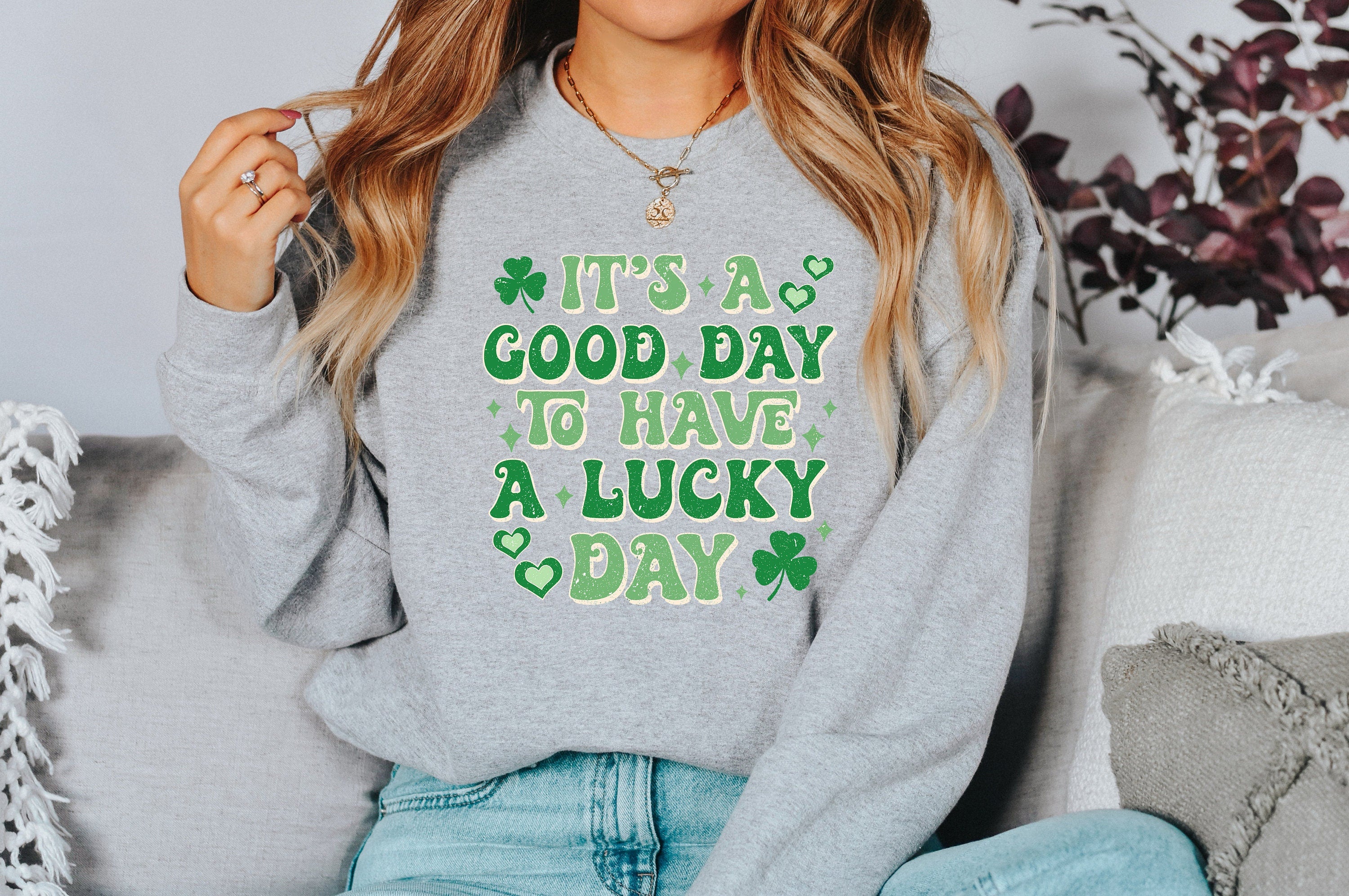 Lucky Sweatshirt, A Good Day To Have A lucky Day, St Patricks Day Sweatshirt, Lucky Pullover, Womens Sweatshirt, Crewneck, Shamrock Shirt