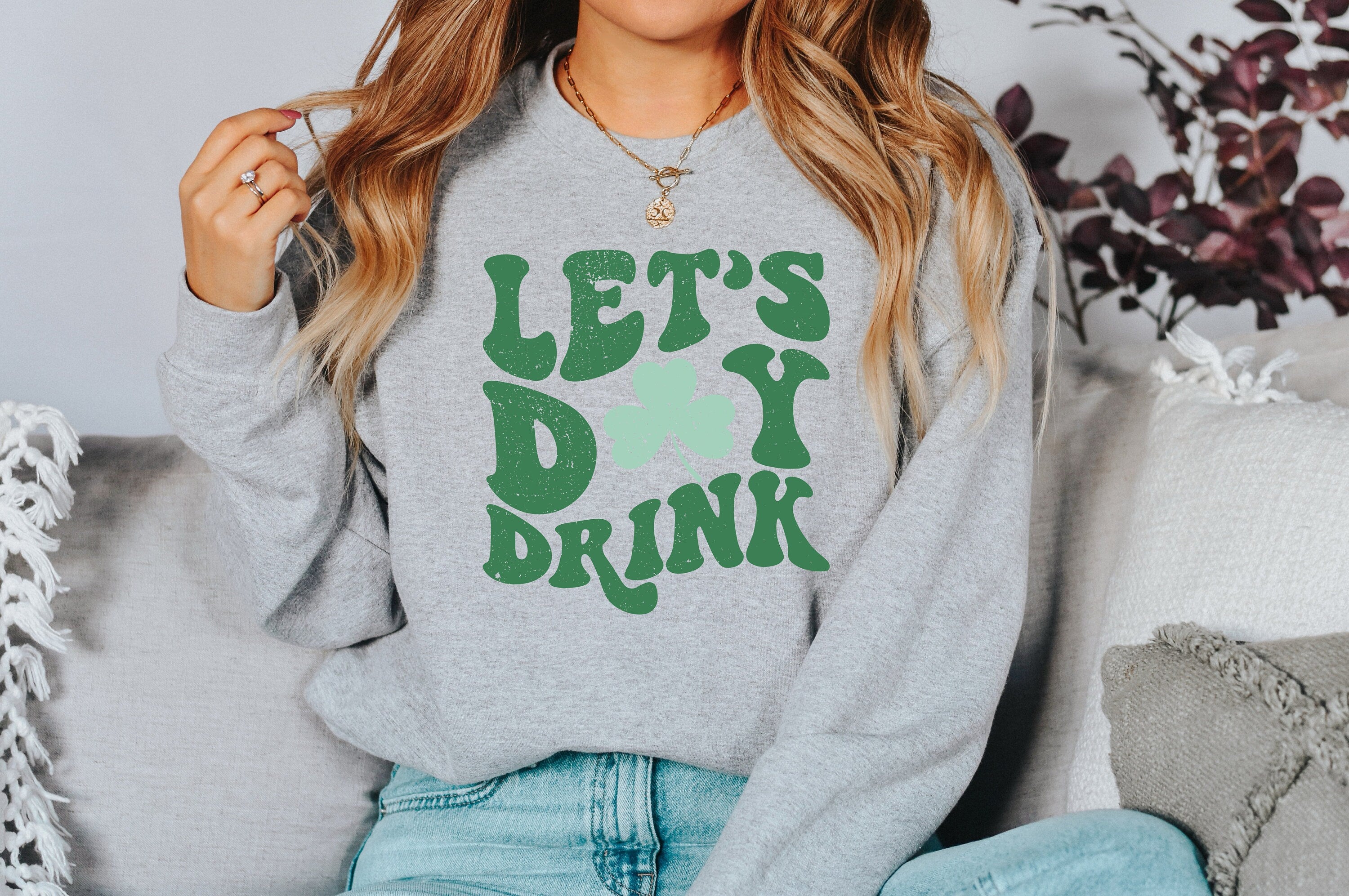 Let's Day Drink Sweatshirt, Lucky Clover Sweater, St Patricks Day Sweatshirt, Lucky Pullover, Womens Sweatshirt, Crewneck, Shamrock Shirt