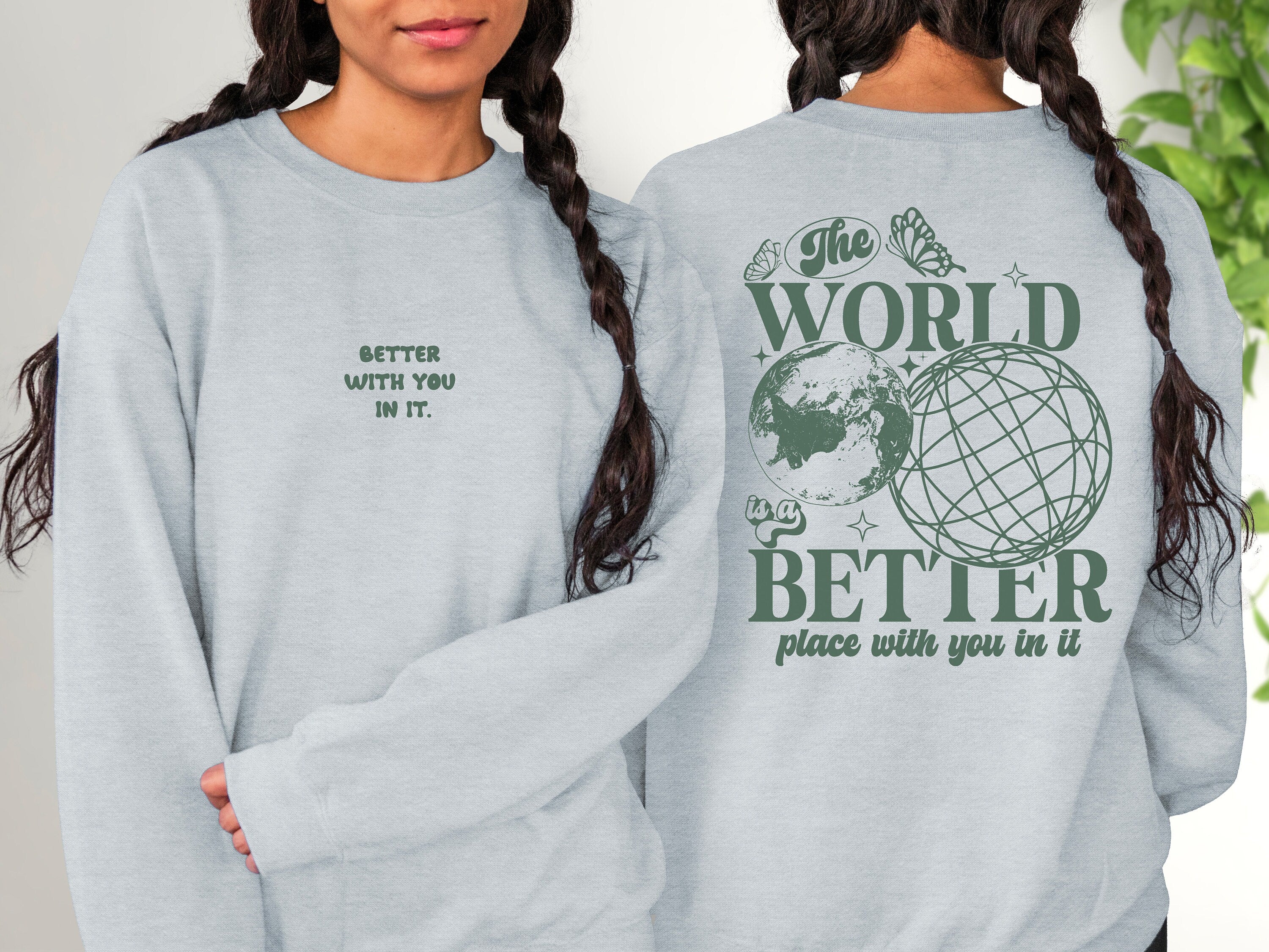 The World Is Better With You In It, Positive Sweatshirt, Mental Health Awareness, Grow Positive Thoughts Crewneck, Spread Kindness Shirt