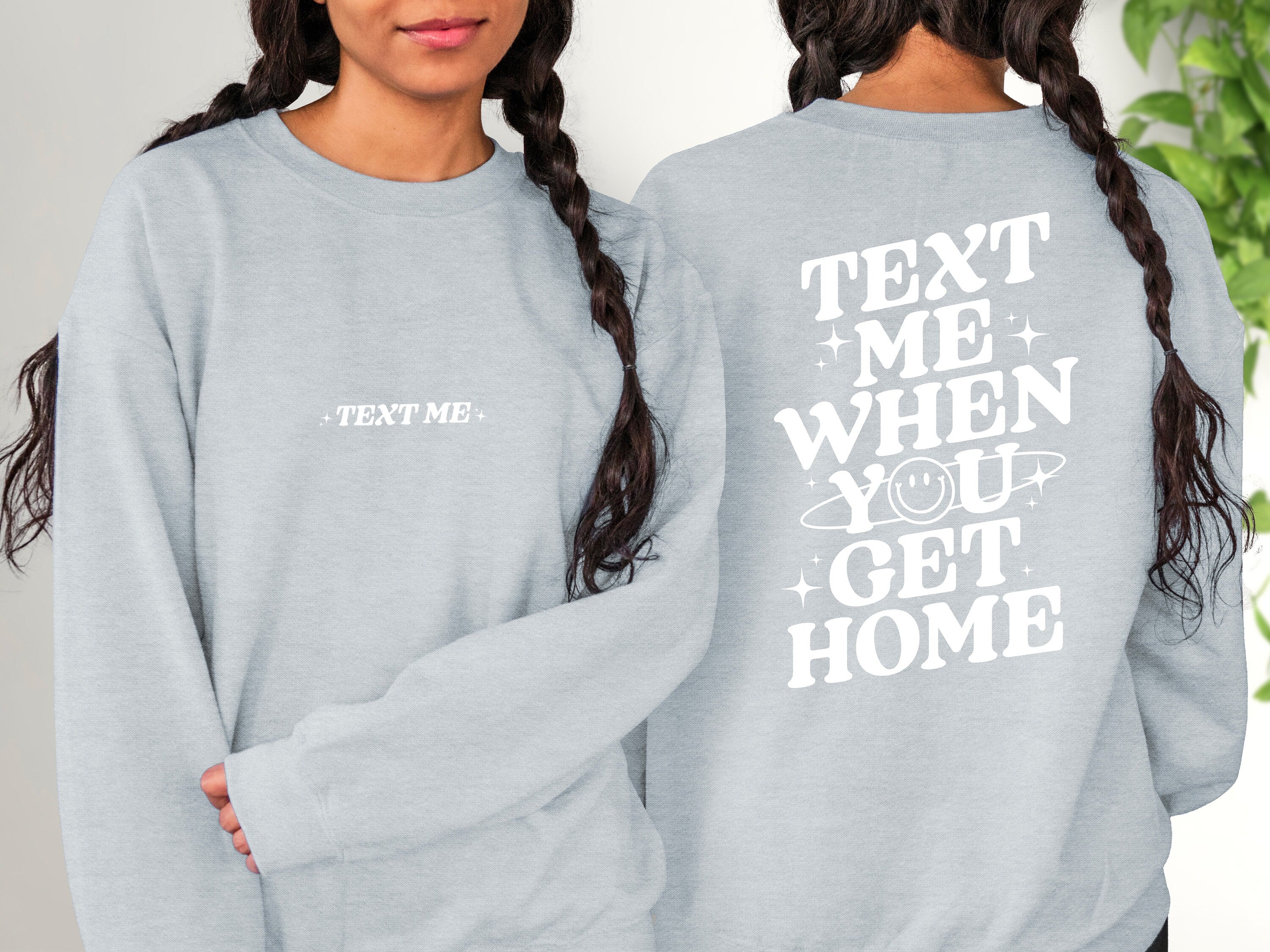 Text Me When You Get Home Sweatshirt, Positive Sweatshirt, Mental Health Awareness, Grow Positive Thoughts Crewneck, Spread Kindness Shirt