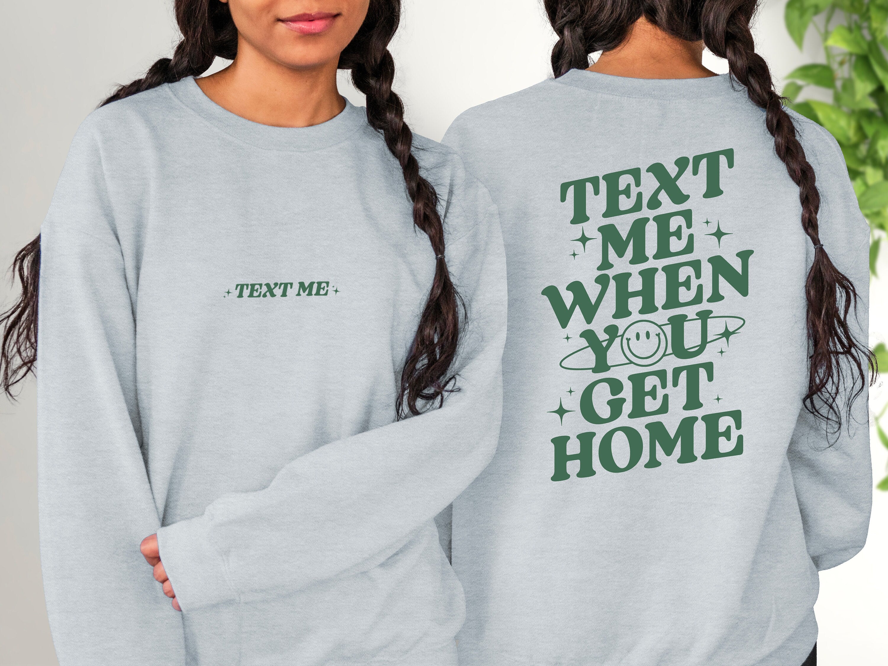 Text Me When You Get Home Sweatshirt, Positive Sweatshirt, Mental Health Awareness, Grow Positive Thoughts Crewneck, Spread Kindness Shirt