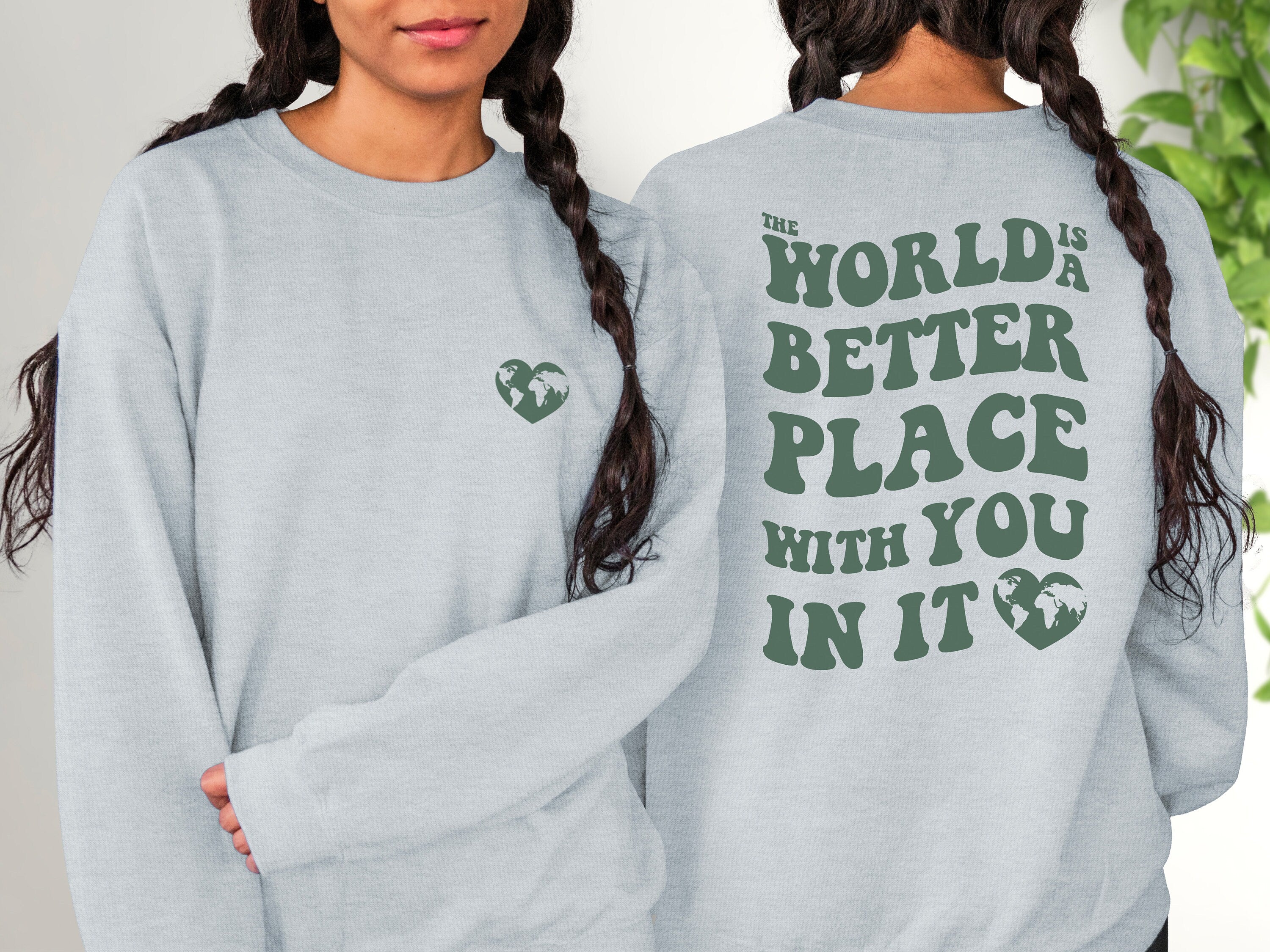 The World Is A Better Place With You In It,Positive Sweatshirt,Mental Health Awareness,Grow Positive Thoughts Crewneck,Spread Kindness Shirt