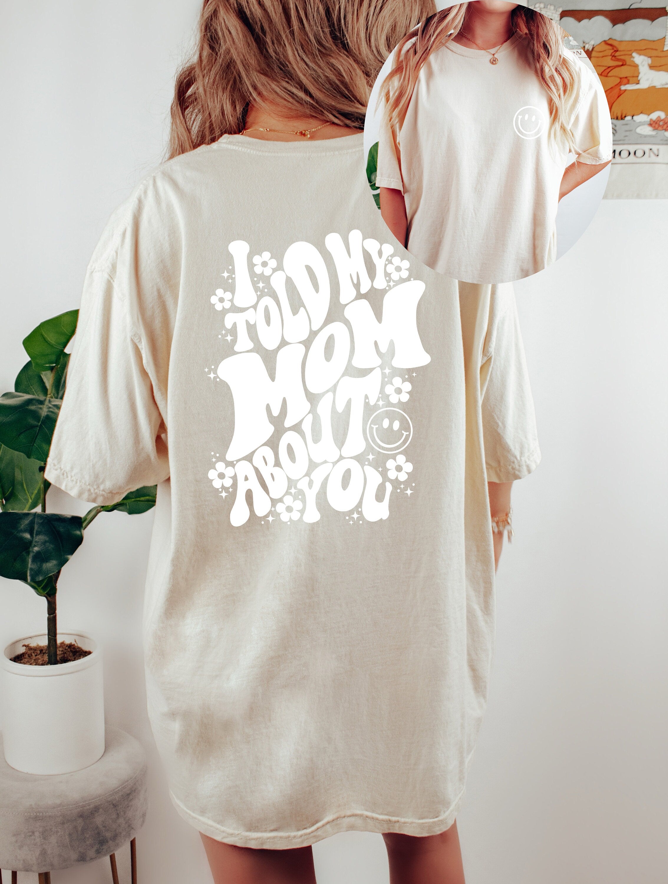 Comfort Colors Tee, I told my Mom about you, Therapist Shirt, Womens Oversized Shirt, Oversized Shirt, Inspirational Shirt, Shirts