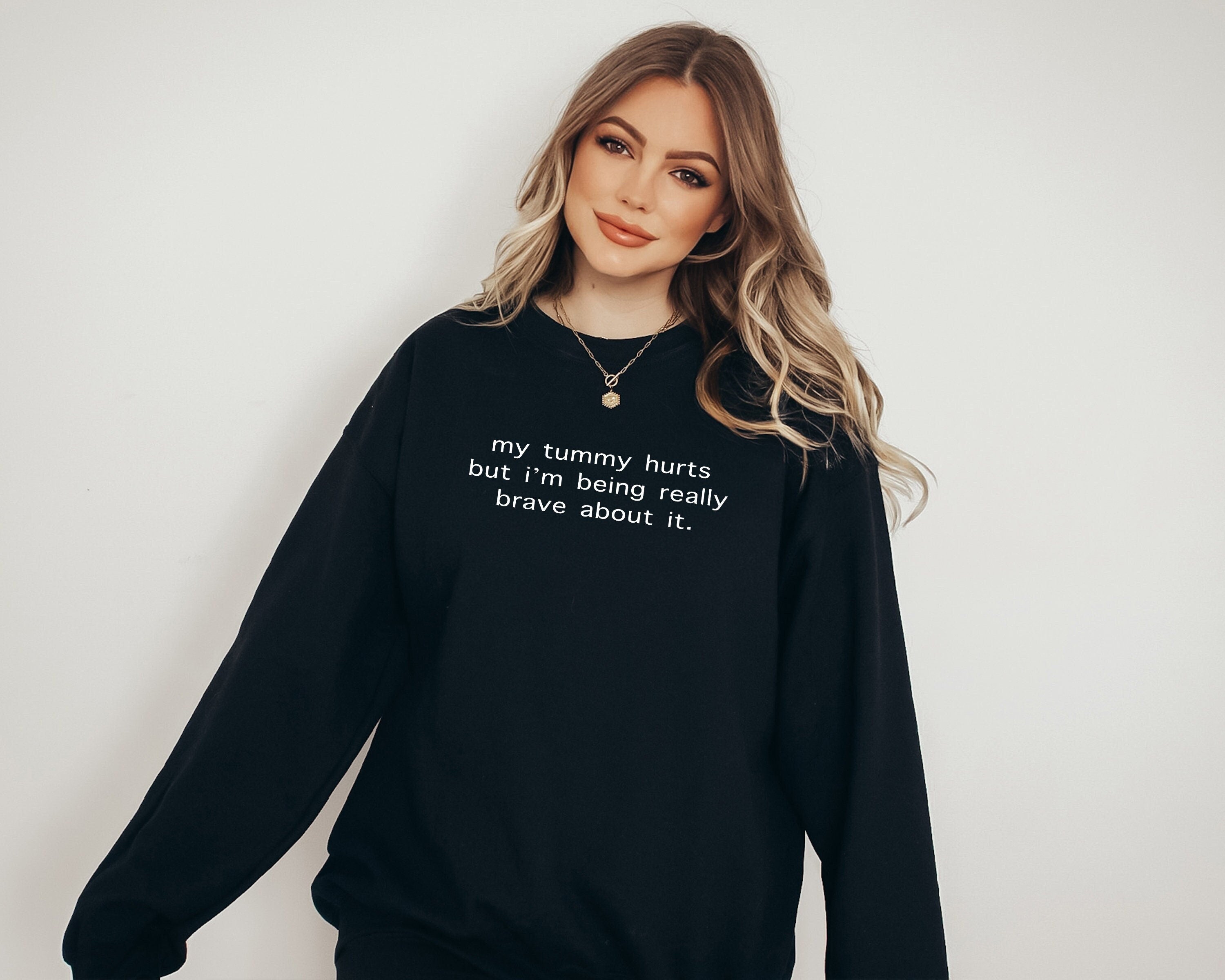 My Tummy Hurts, Funny Printed Crewneck Sweater, gift, Custom Sweater, My Tummy Hurts but i’m being really brave, Gag Gift For a Friend